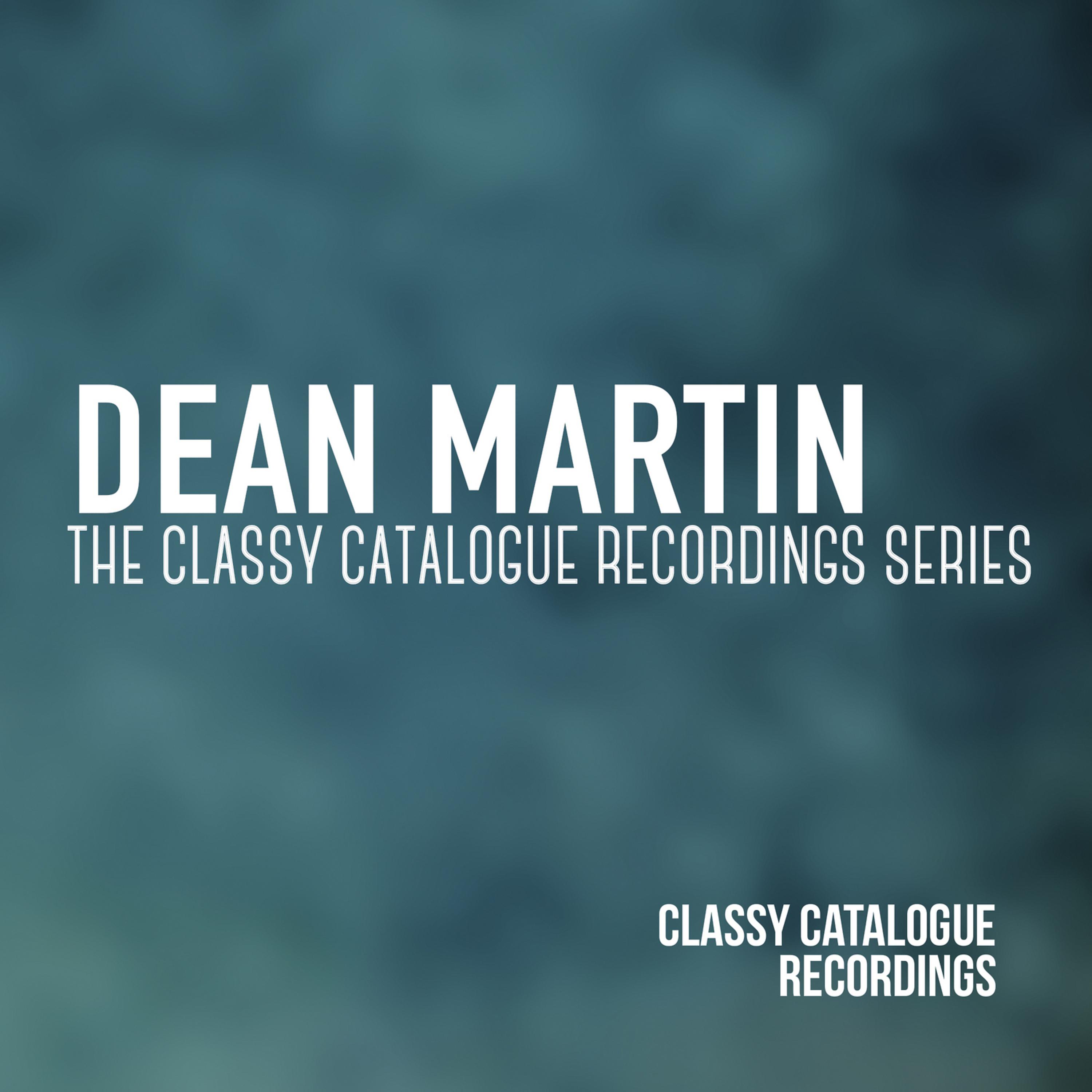 Постер альбома Dean Martin - The Classy Catalogue Recordings Series