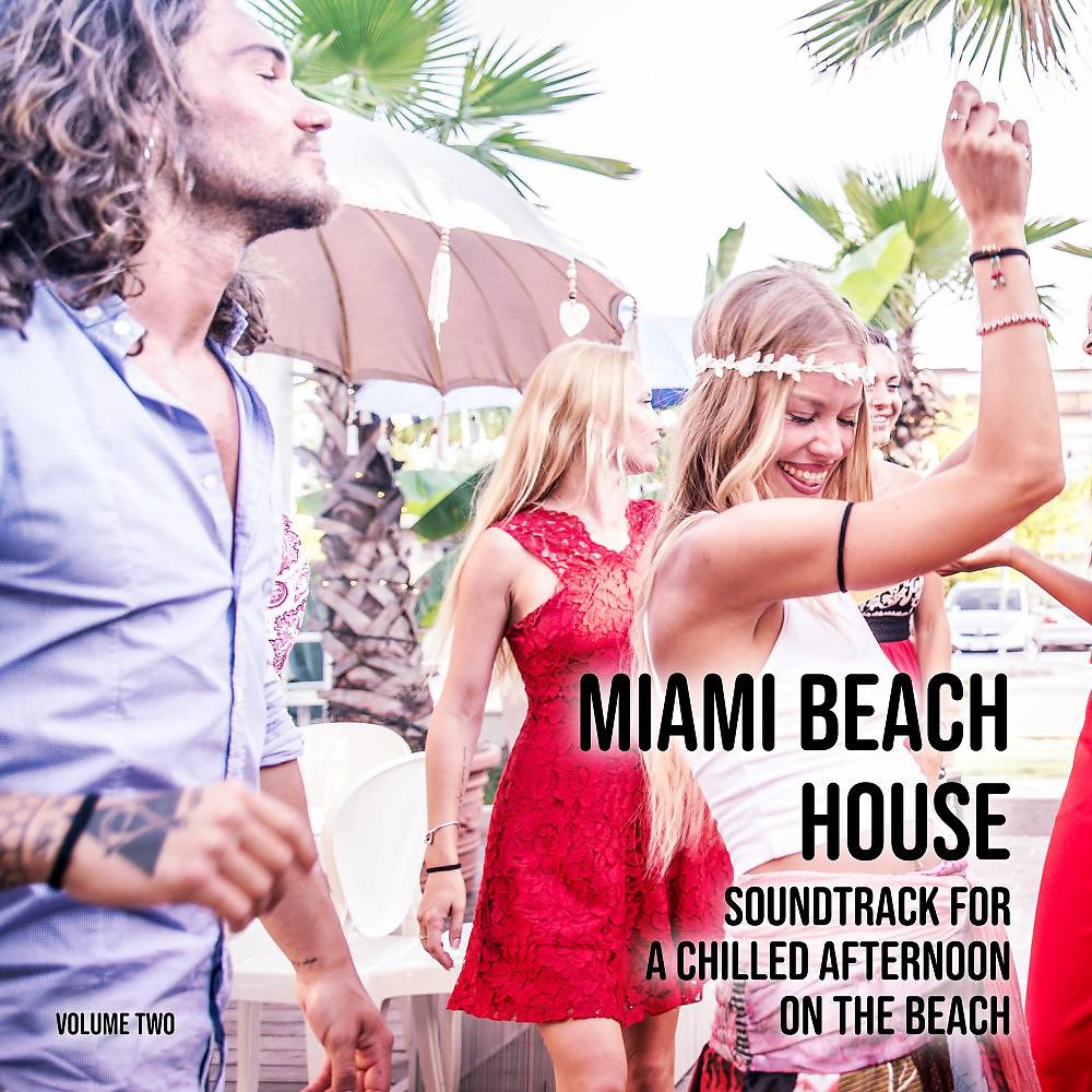 Постер альбома Miami Beach House: Soundtrack for a Chilled Afternoon on the Beach, Vol. 2