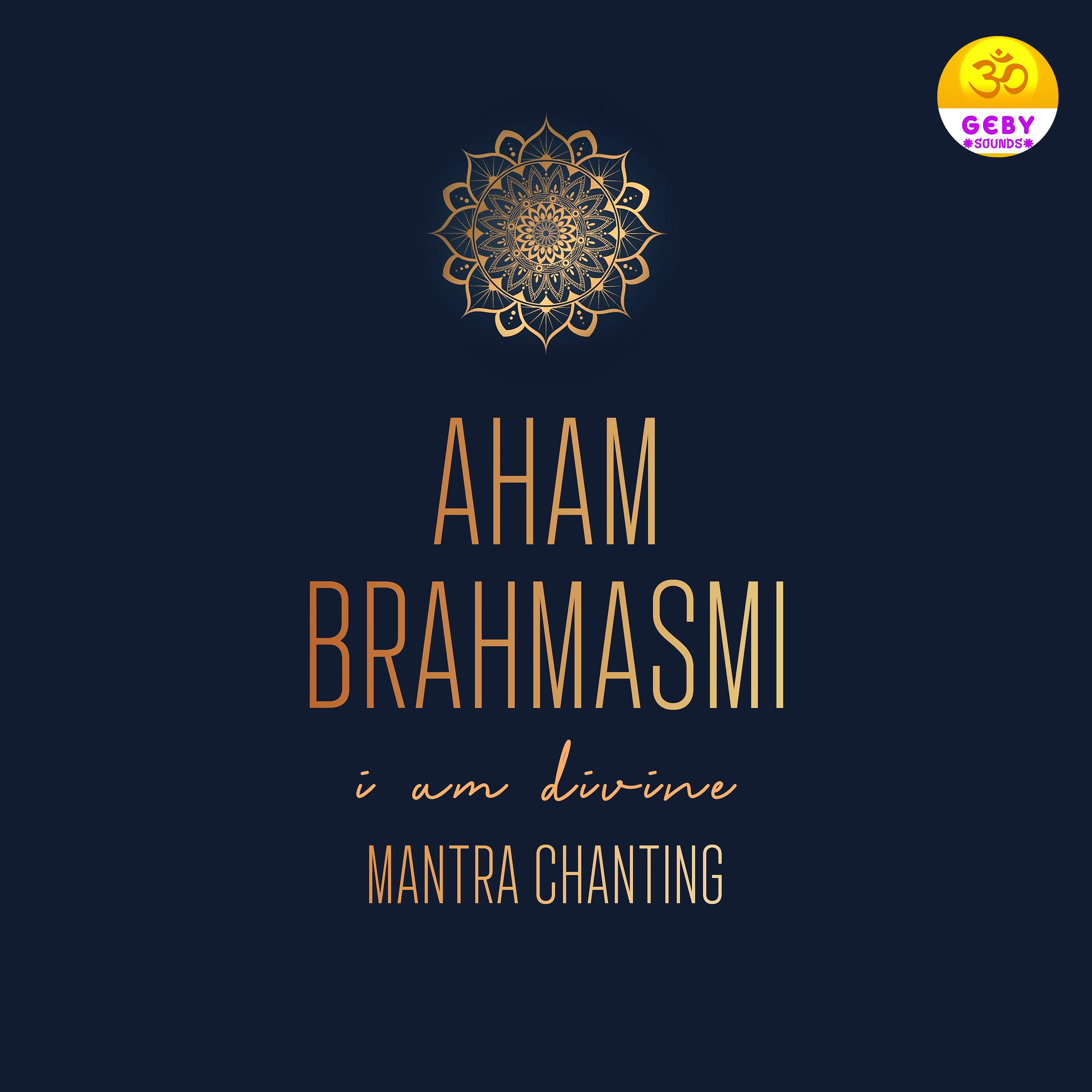 Постер альбома Aham Brahmasmi I Am That (Mantra Chanting)