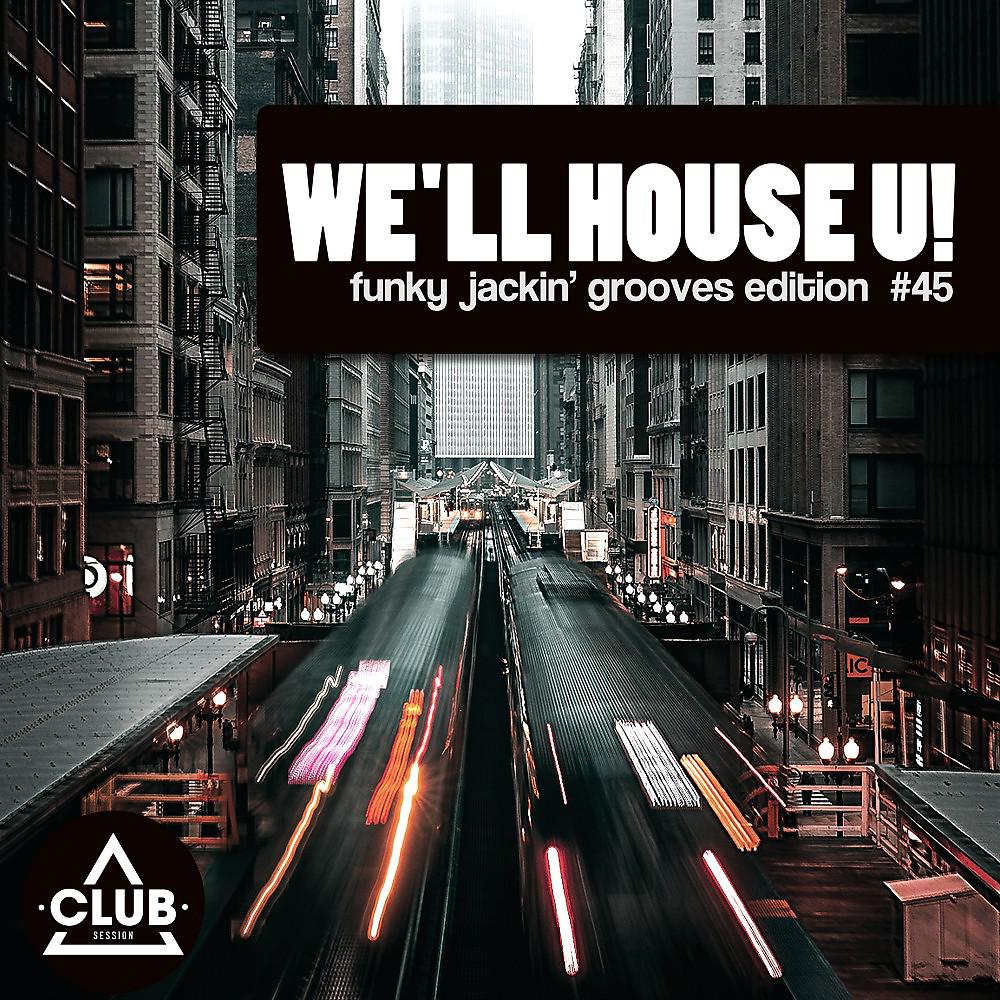 Постер альбома We'll House U! - Funky Jackin' Grooves Edition, Vol. 45