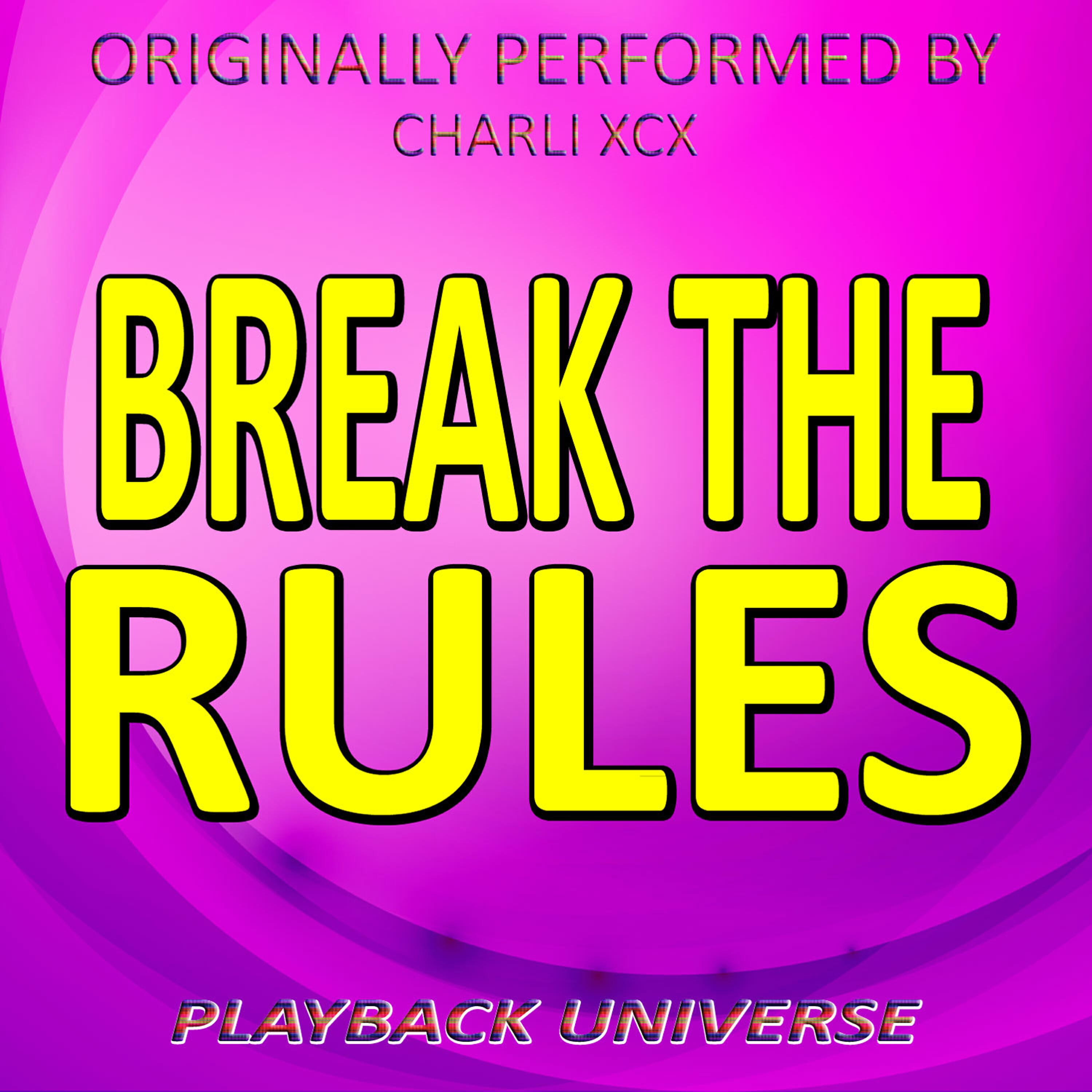 Playback Universe - Break the Rules (Originally Performed by Charli Xcx)