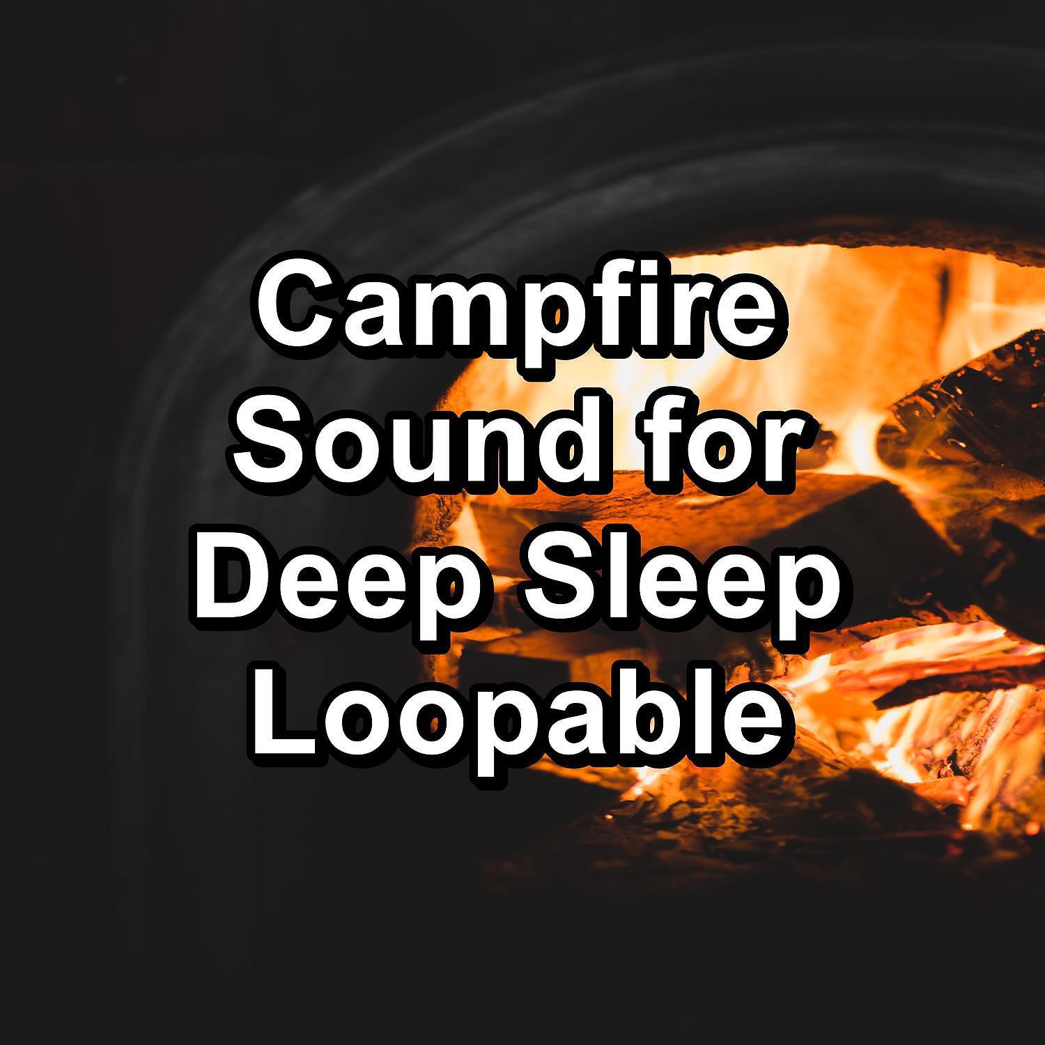 Постер альбома Campfire Sound for Deep Sleep Loopable