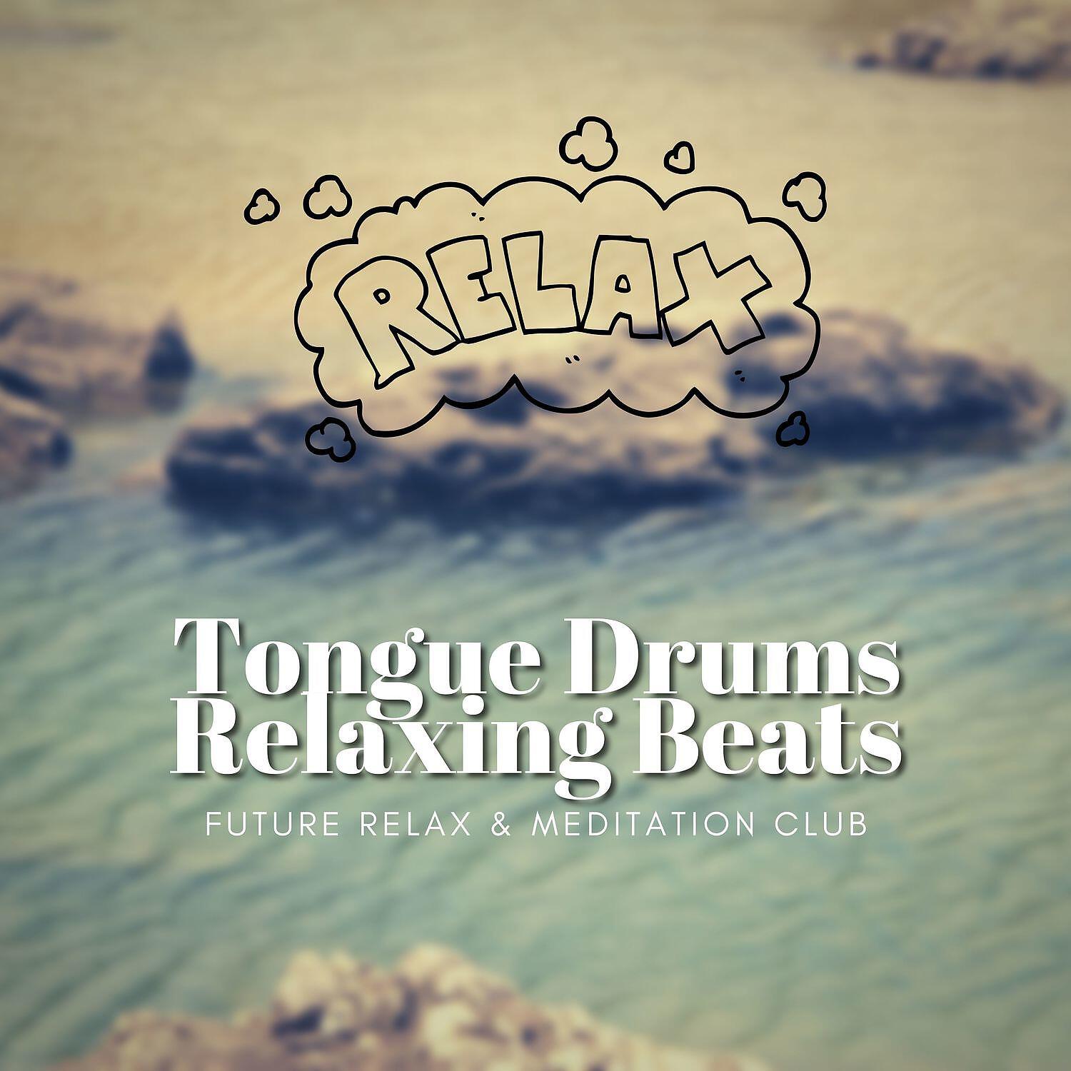 Future Relax & Meditation Club - Tongue Drums, Relaxing Beats (Tounge with Beat)