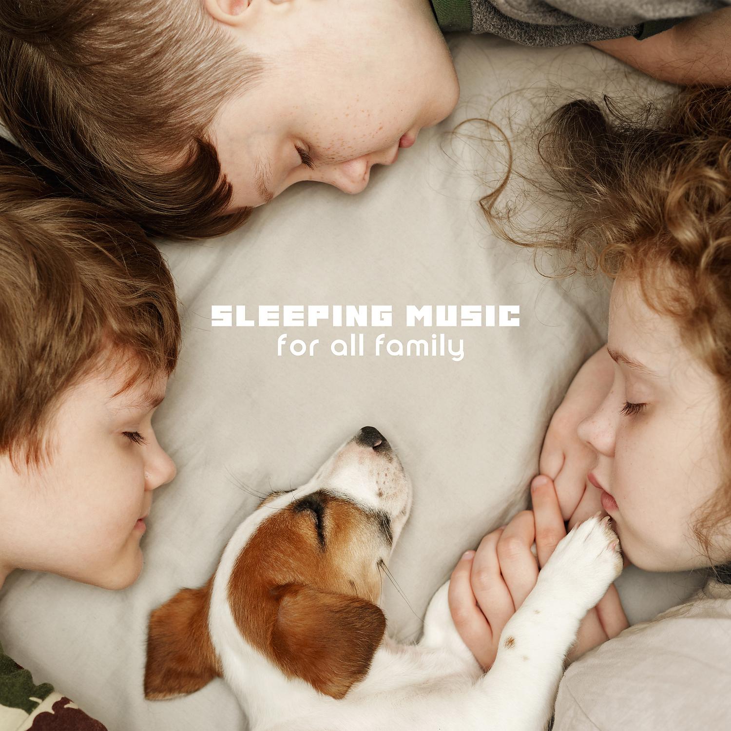 Постер альбома Sleeping Music for All Family. Calm Down & Sleep (Insomnia Treatment, Children Meditation & Sleep, Pets Relaxation)