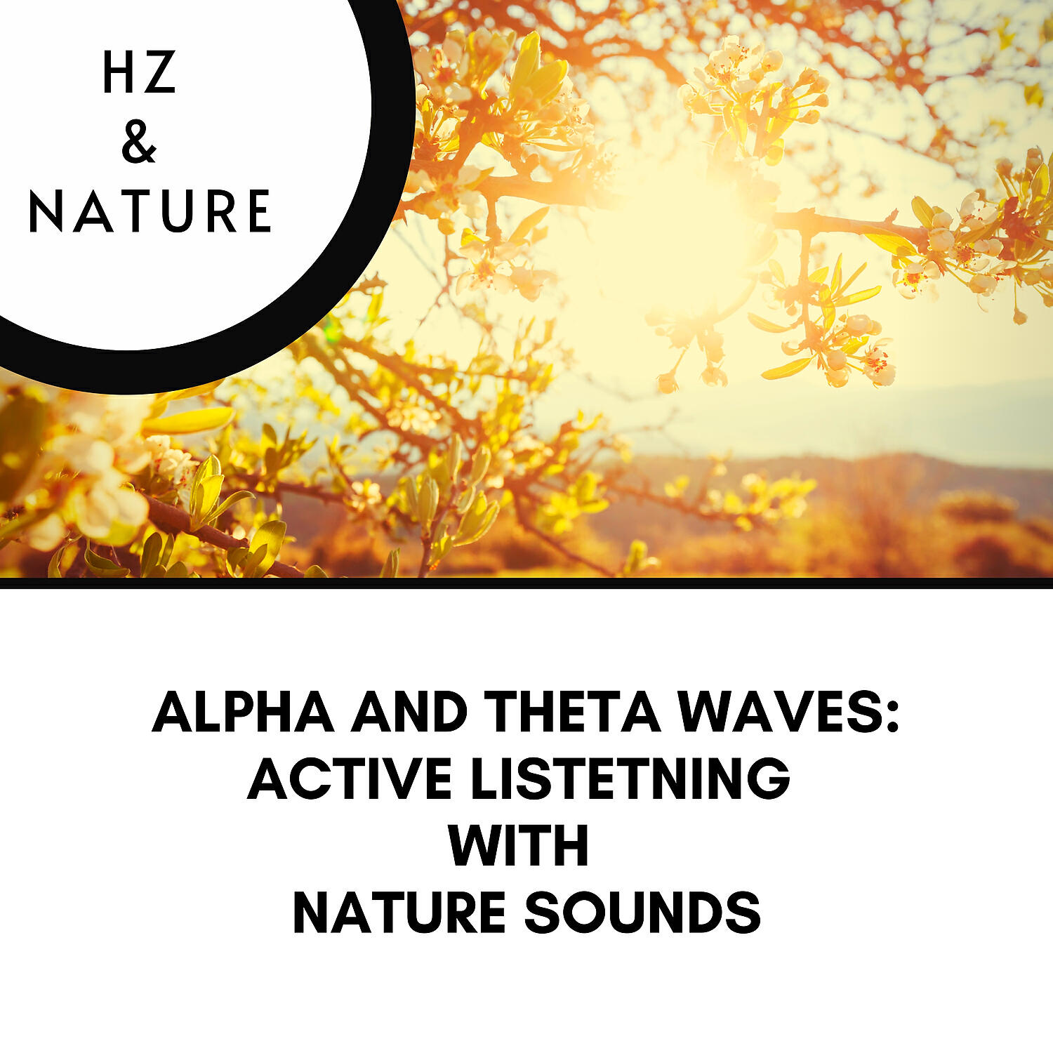 Hz & Nature - 4 Hz Alpha and Theta Waves: Active Listetning with Nature Sounds 5