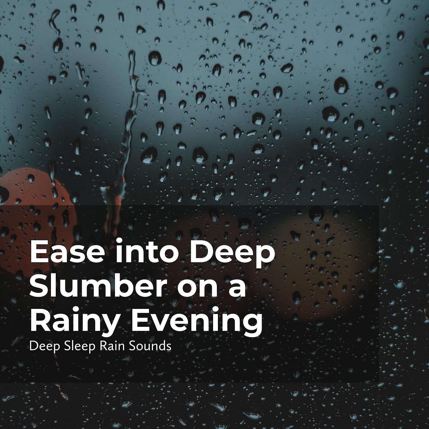 Постер альбома Ease into Deep Slumber on a Rainy Evening