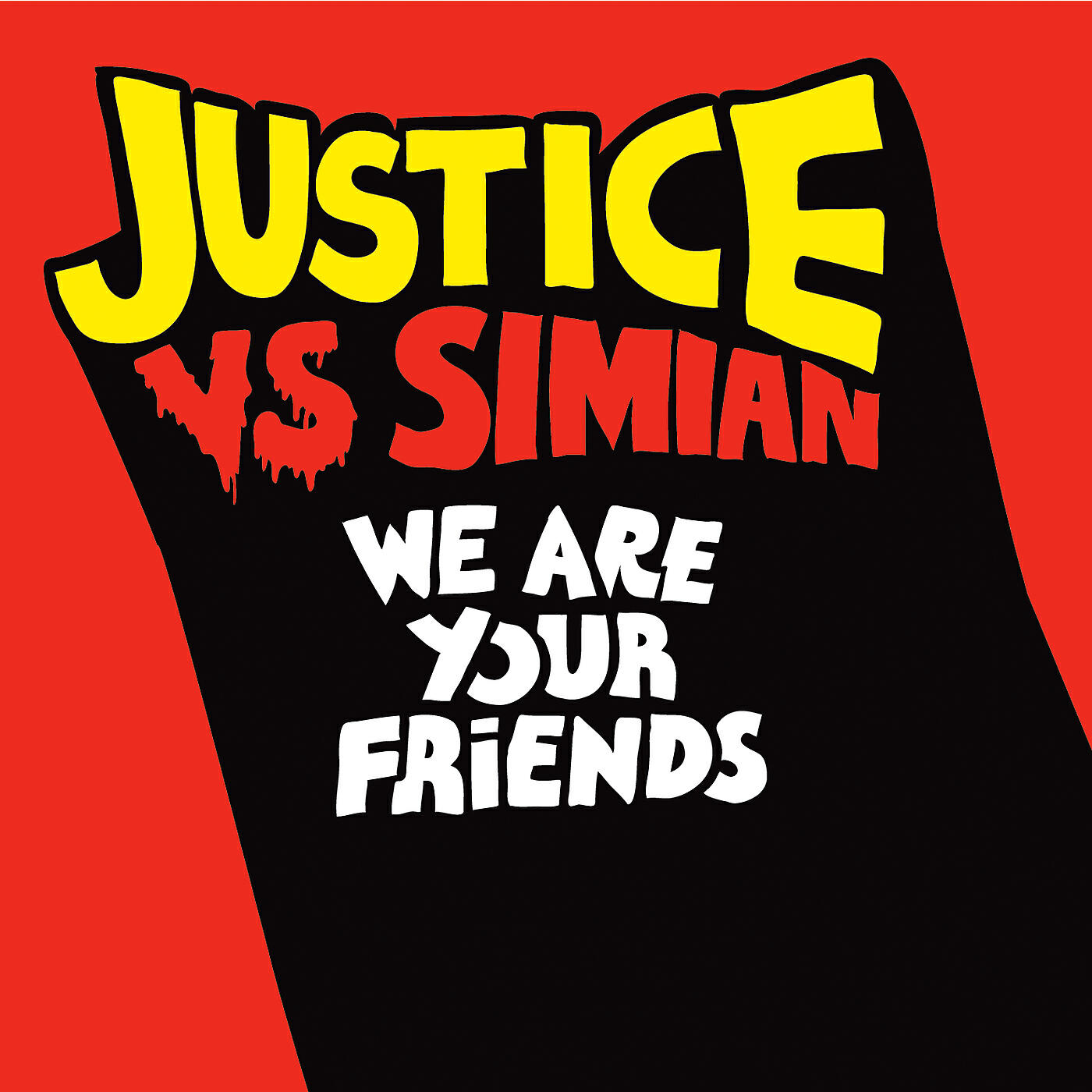 We are your friends. We are your friend Justice Simian. We are your friends Justice. Justice vs. Simian. Justice we are friends.