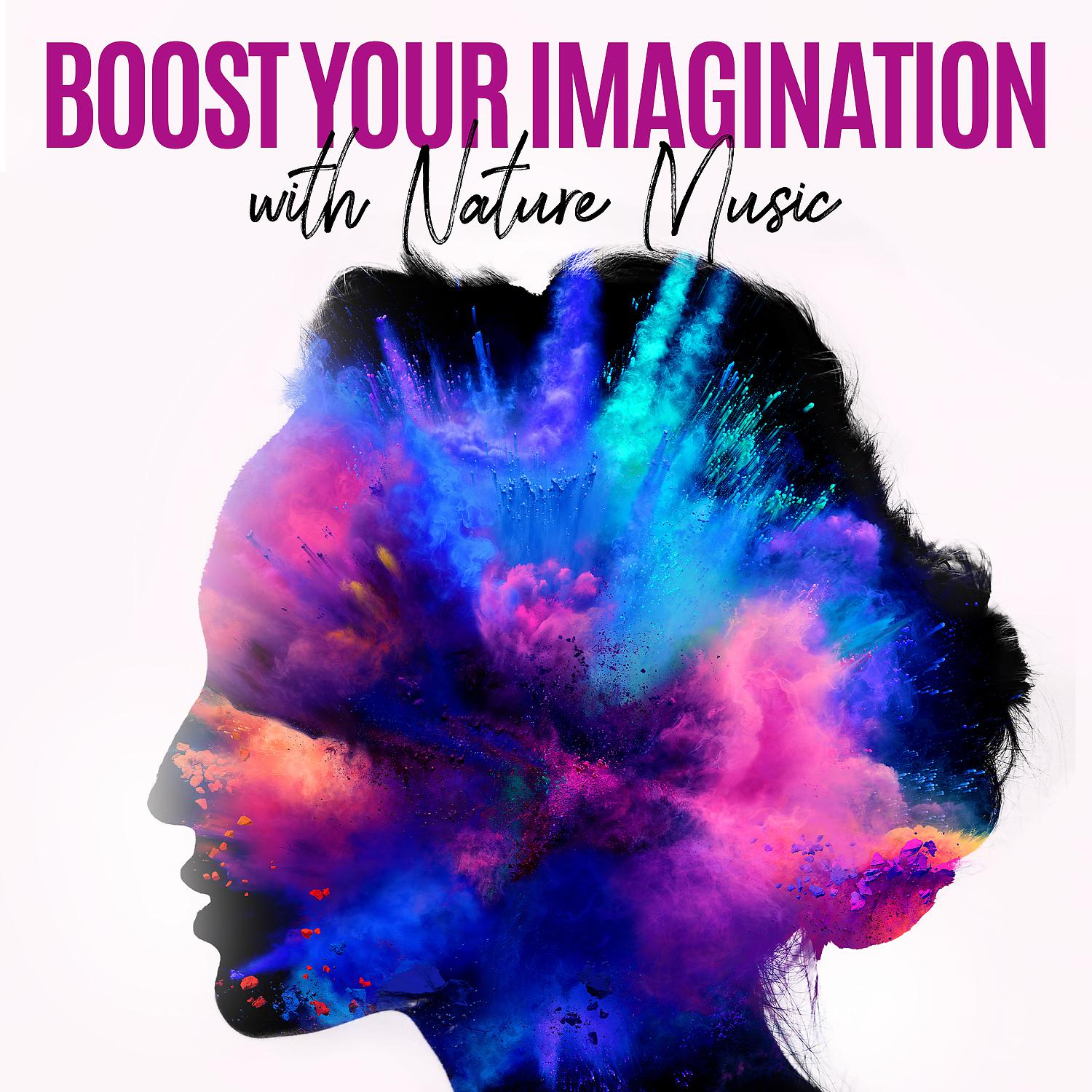 Постер альбома Boost Your Imagination with Nature Music. Relaxation and Meditation with New Age