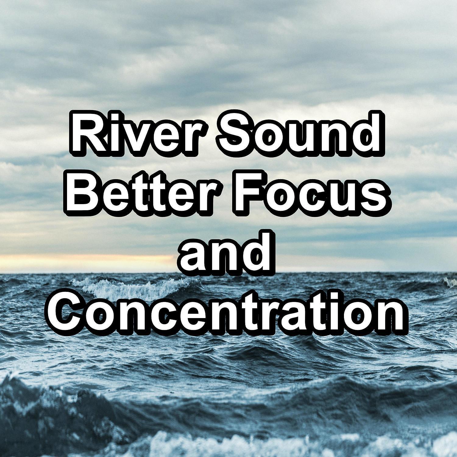 Постер альбома River Sound Better Focus and Concentration