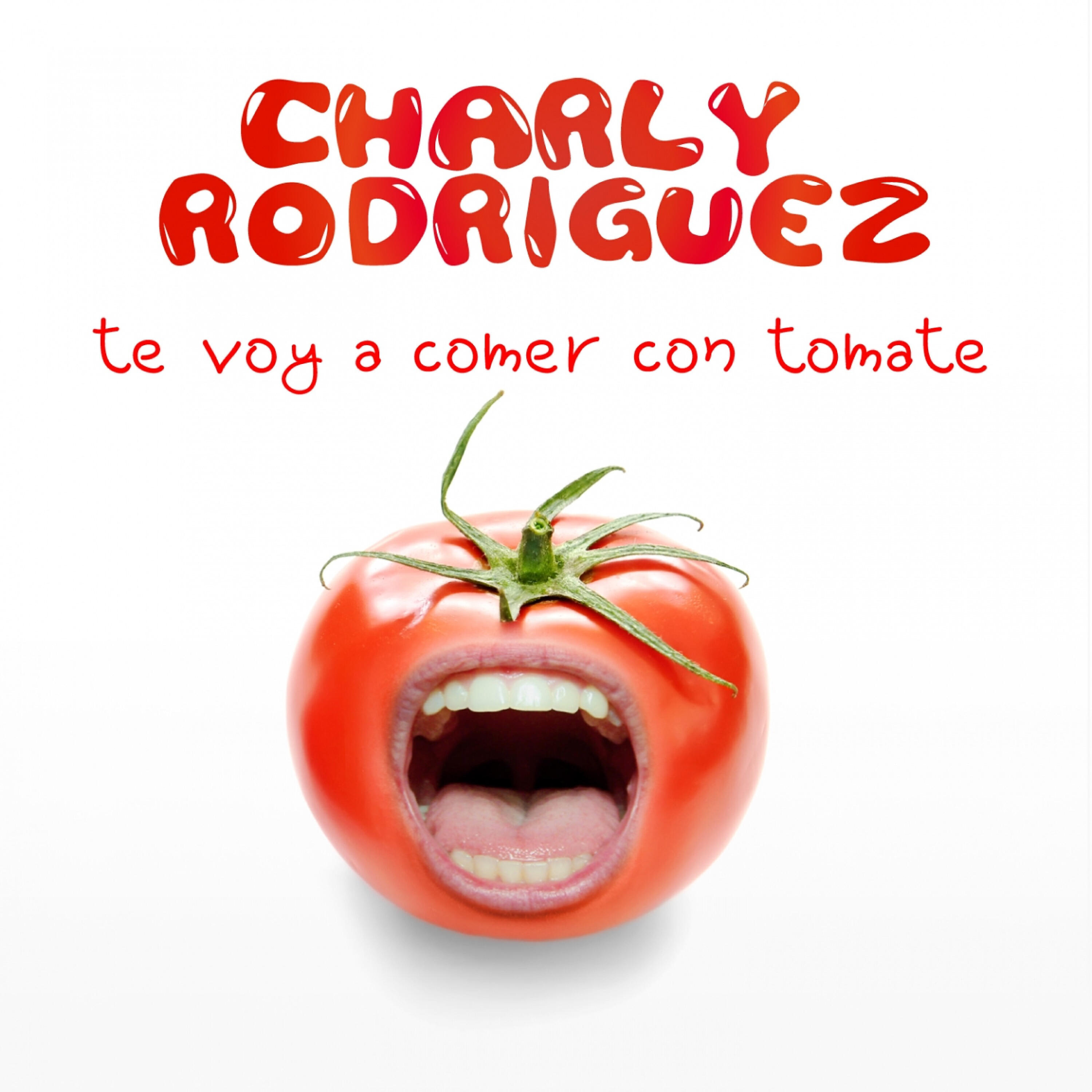 Charly Rodriguez - Te Voy a Comer Con Tomate (Regaeton Remix Fast Version)