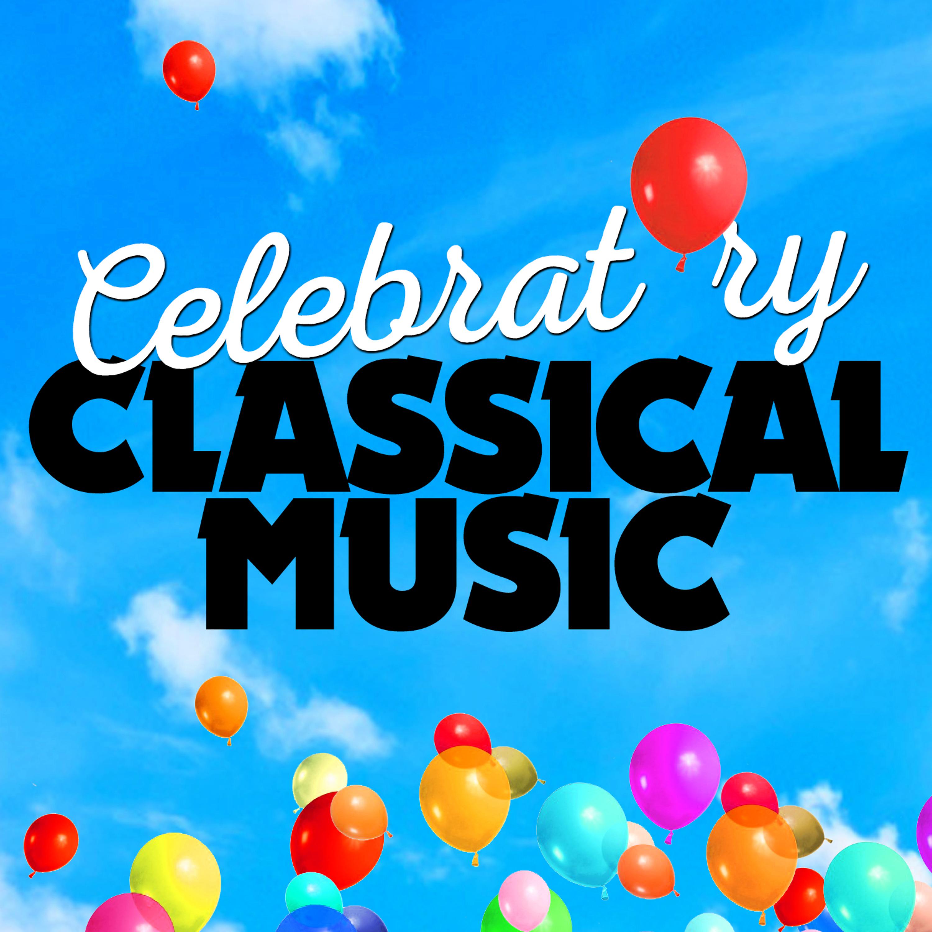Постер альбома Celebratory Classical Music