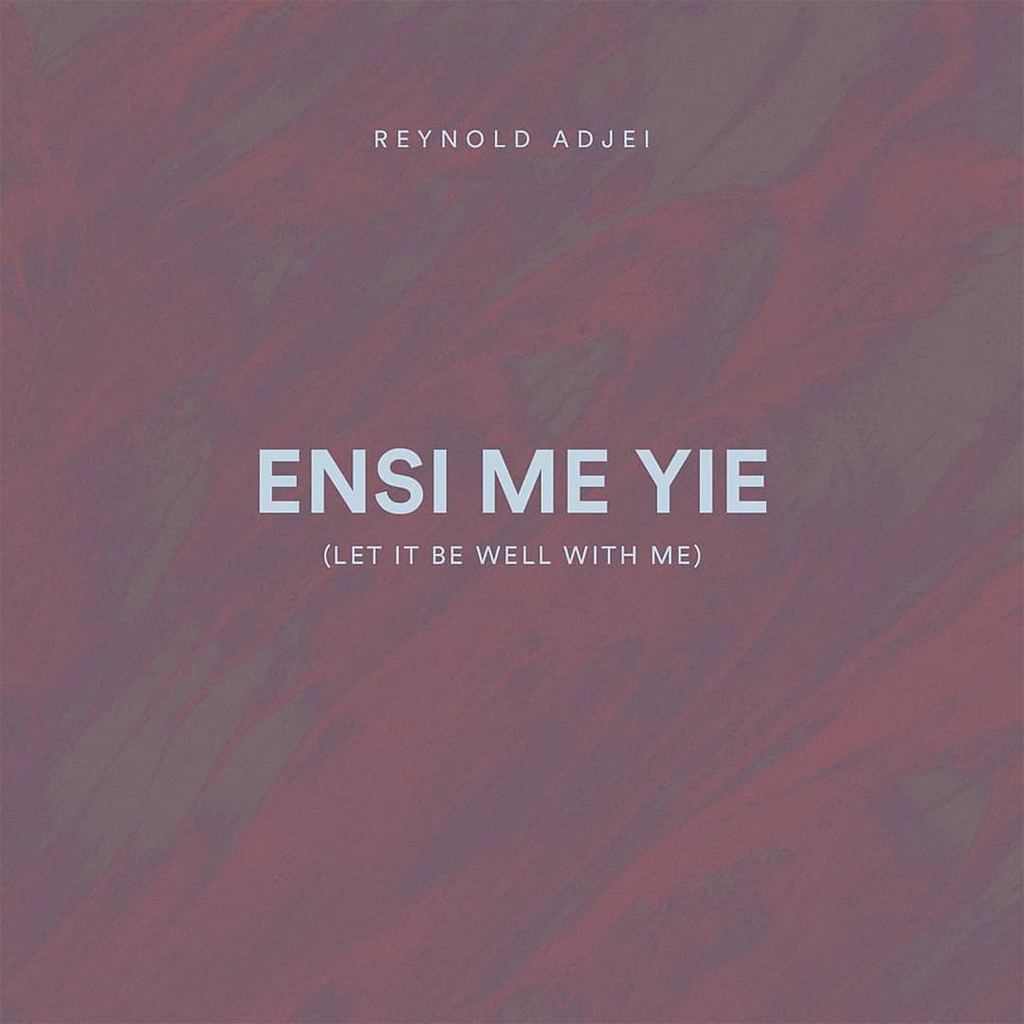 Reynold Adjei - Ensi Me Yie (Let it be well with me)
