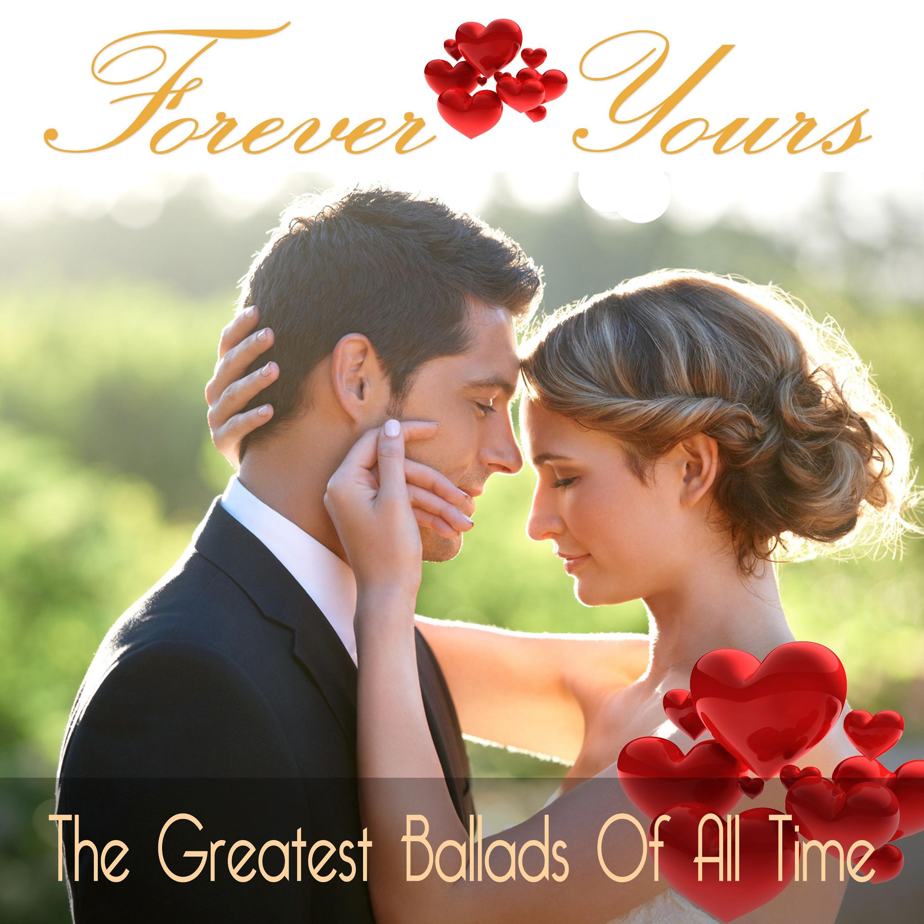 Постер альбома Forever Yours – the Greatest Ballads of All Time