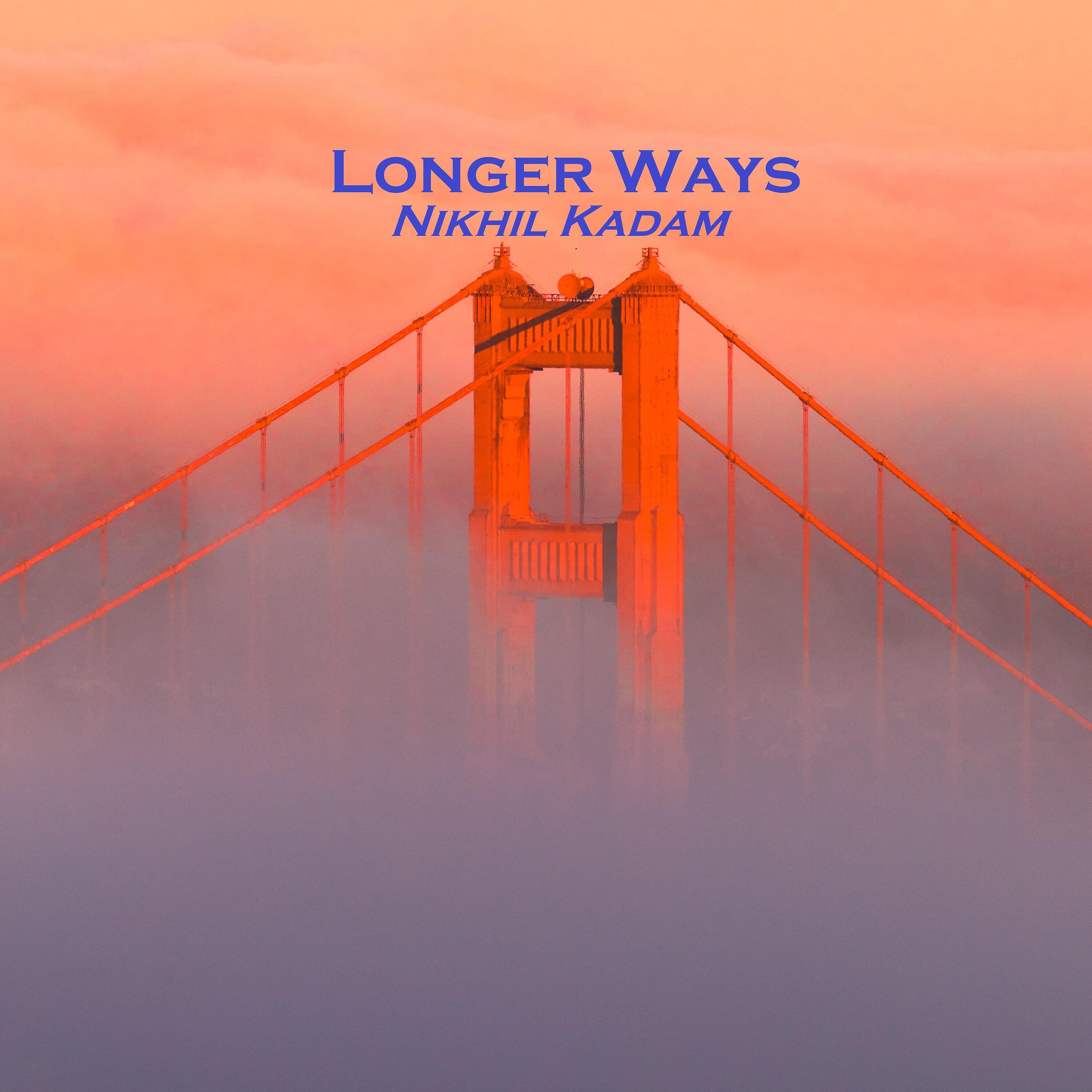 Nikhil Kadam - Longer Ways