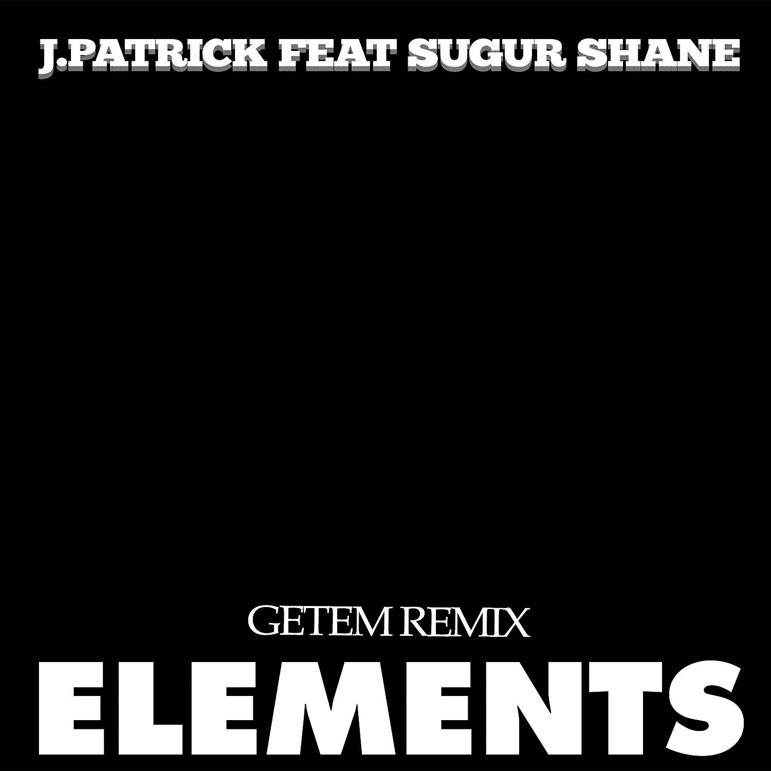 J.Patrick - Elements (feat. Sugur Shane) (Getem Remix)