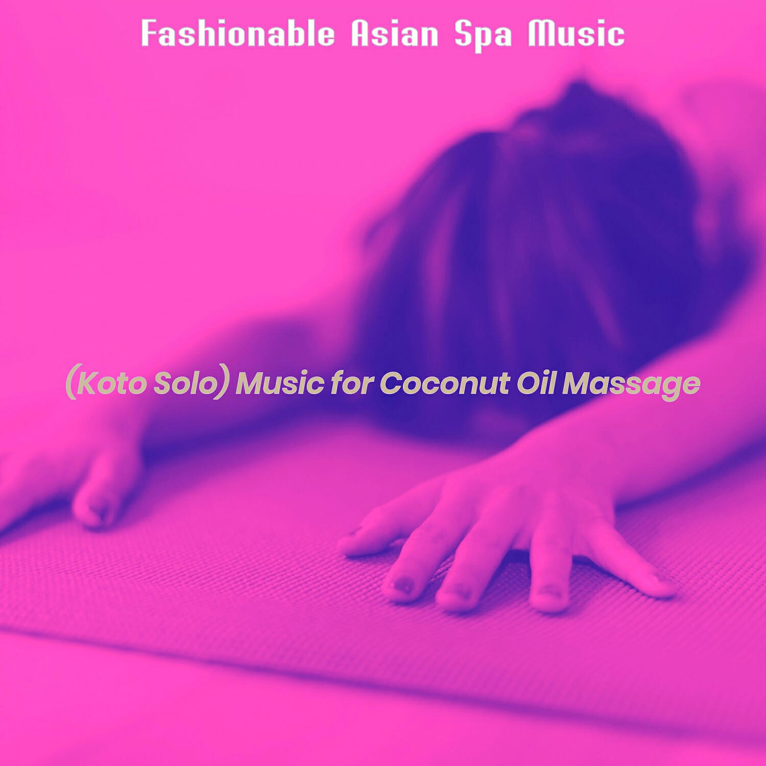 Fashionable Asian Spa Music - Amazing Music for Coconut Oil Massage