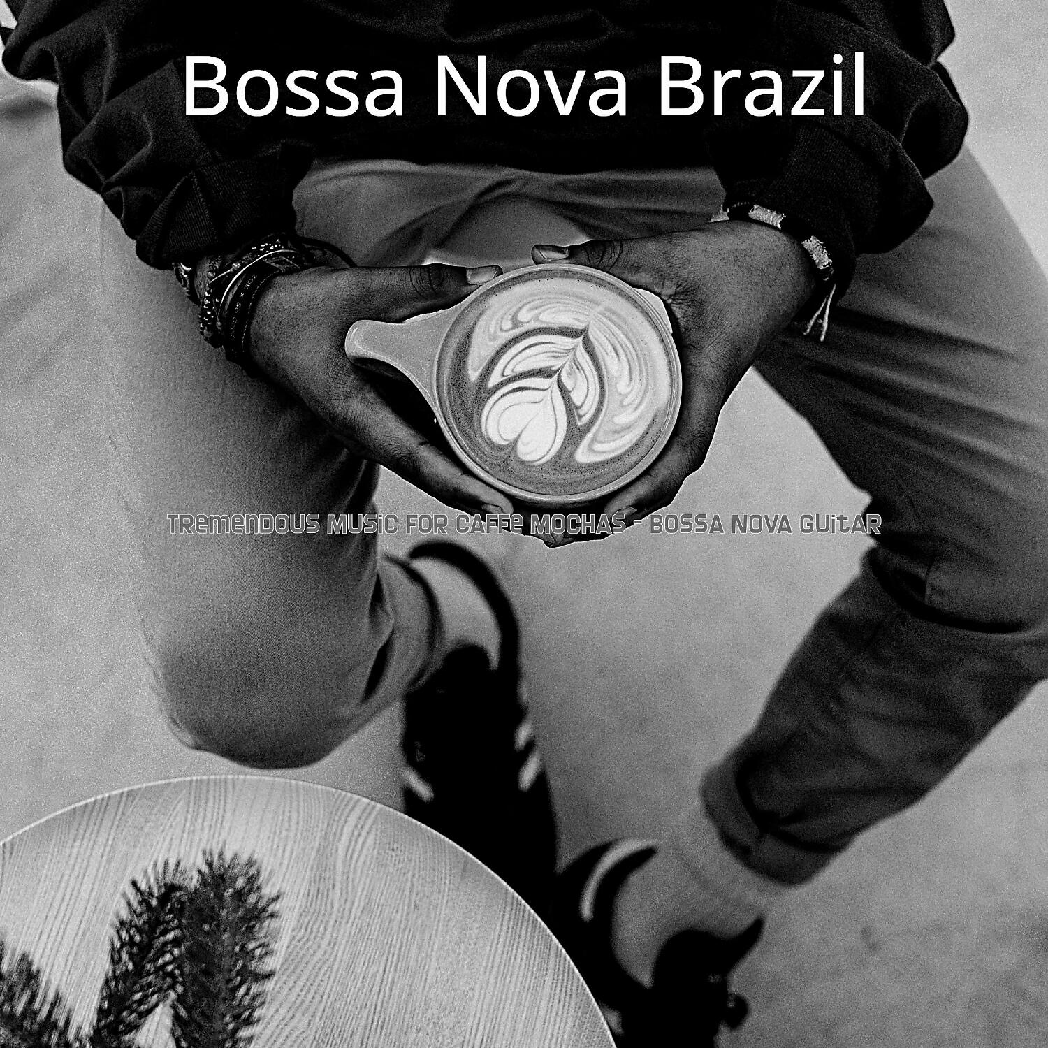 Bossa Nova Brazil - Tremendous Music for Cafe Lattes