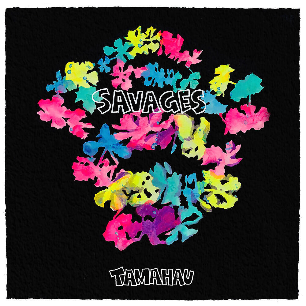 Tamahau - Savages