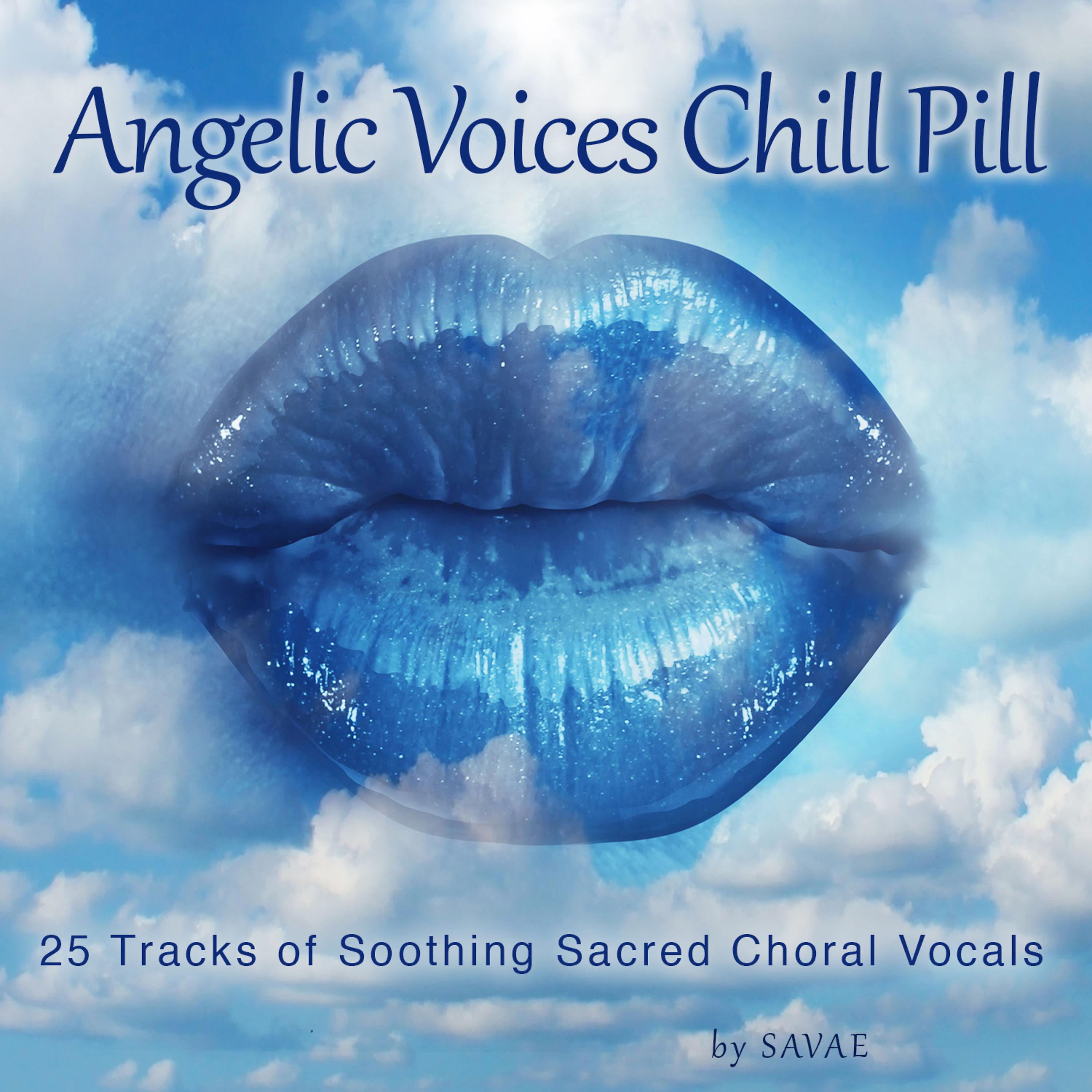 Постер альбома Angelic Voices Chill Pill (25 Tracks of Soothing Sacred Choral Vocals)