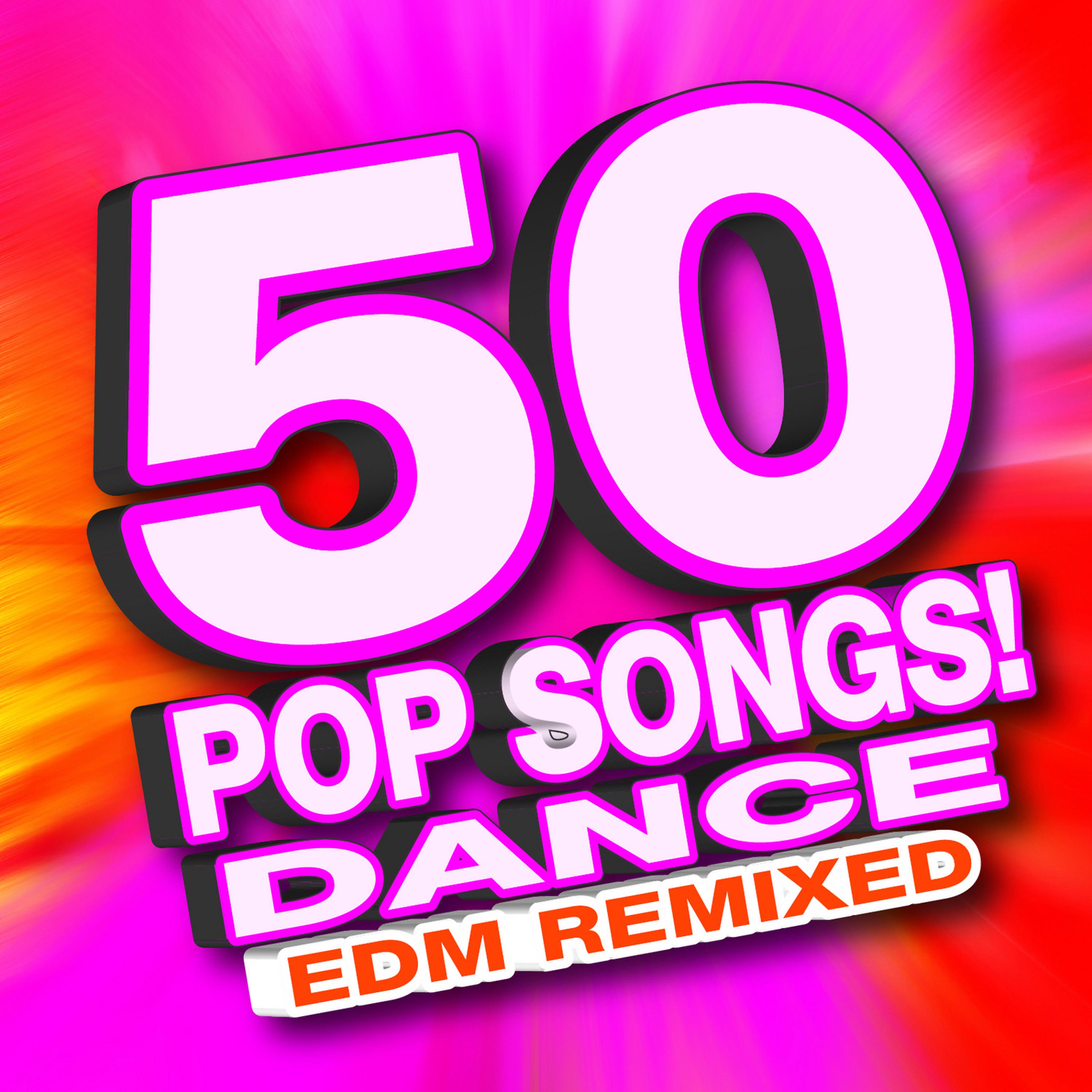 Постер альбома 50 Pop Songs! Dance EDM Remixed