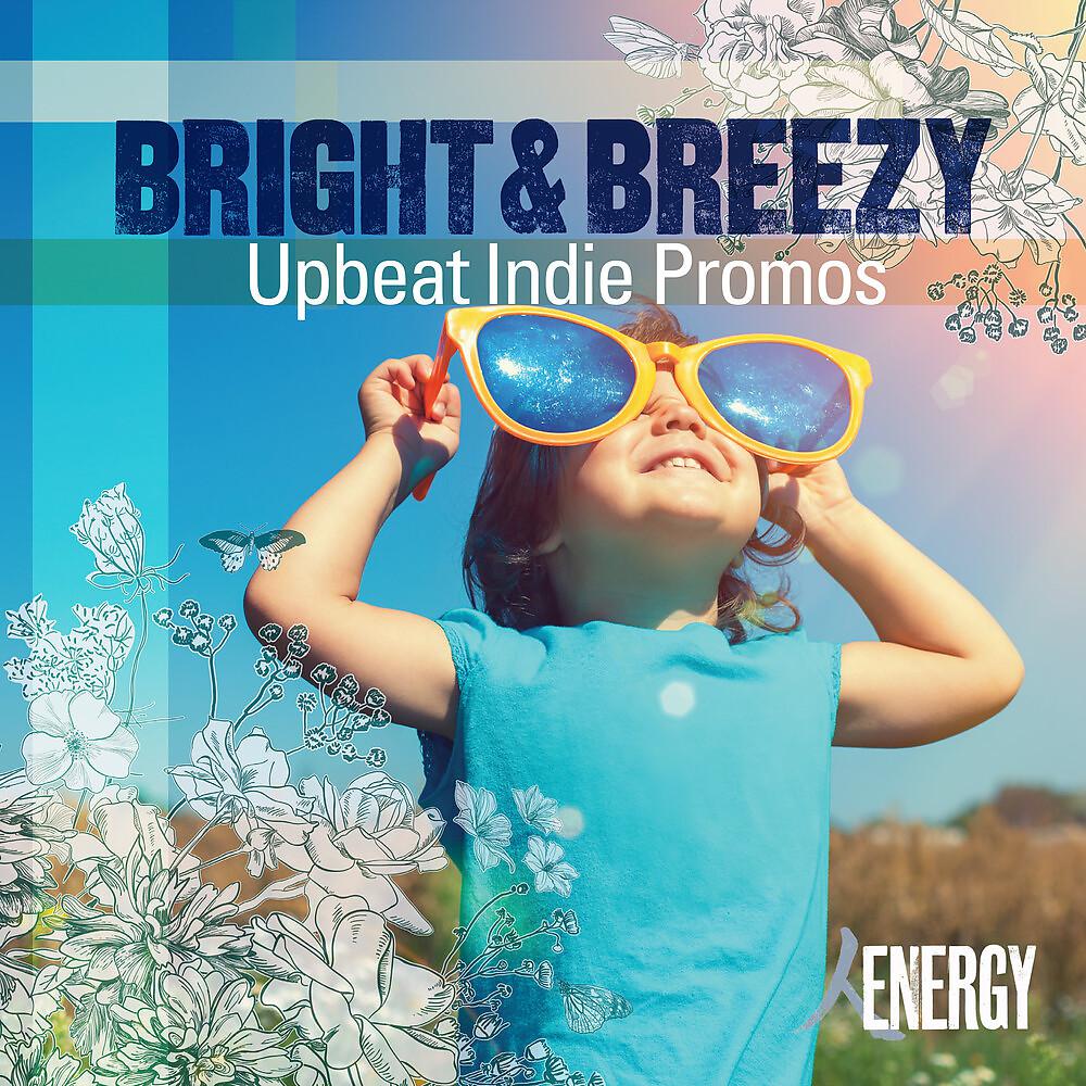Постер альбома Bright & Breezy - Upbeat Indie Promos
