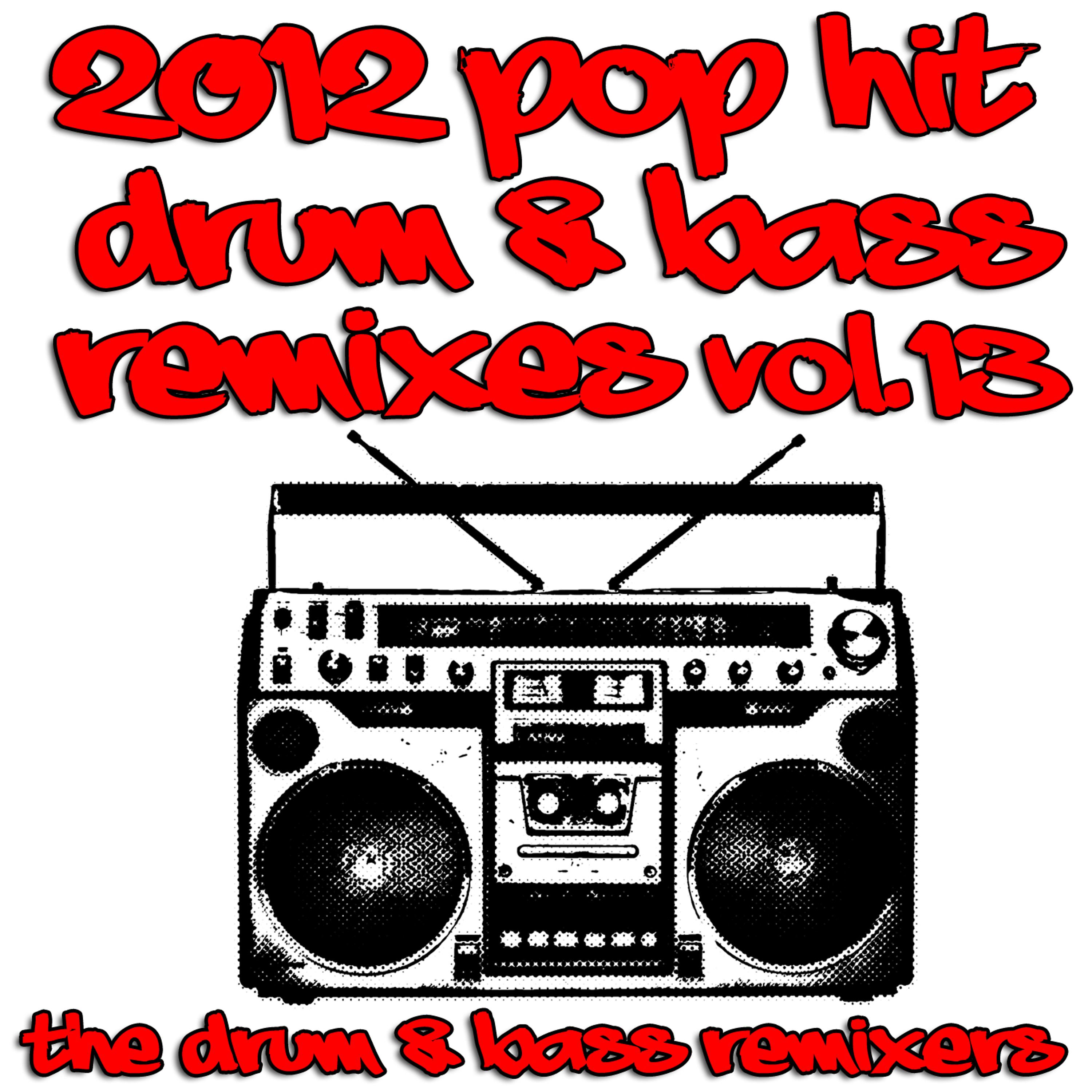 Постер альбома 2012 Pop Hit Drum & Bass Remixes, Vol. 13