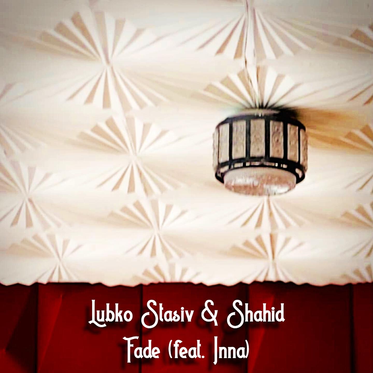 Lubko Stasiv & Shahid - Fade