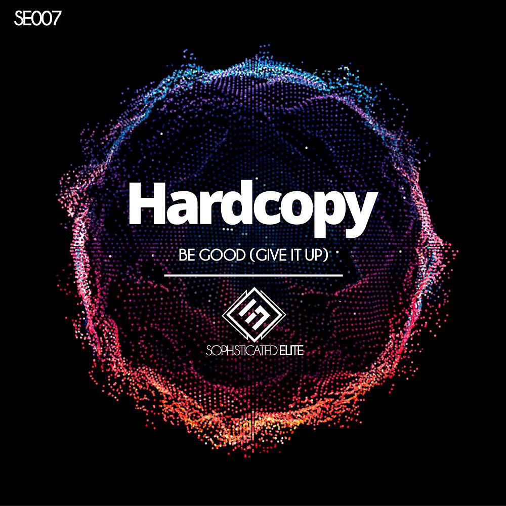 Hardcopy - Be Good (Give It Up) [Original Mix]