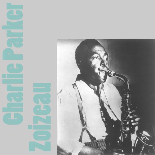 Постер альбома Charlie Parker: Zoizeau