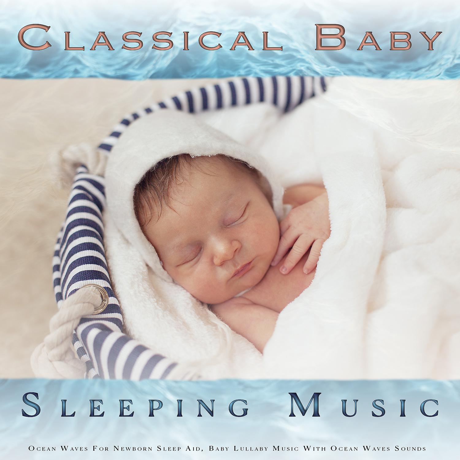 Постер альбома Classical Baby Sleep Music: Classical Piano Baby Lullabies and Ocean Waves For Newborn Sleep Aid, Baby Lullaby Music With Ocean Waves Sounds and Classical Piano Sleeping Music For Babies