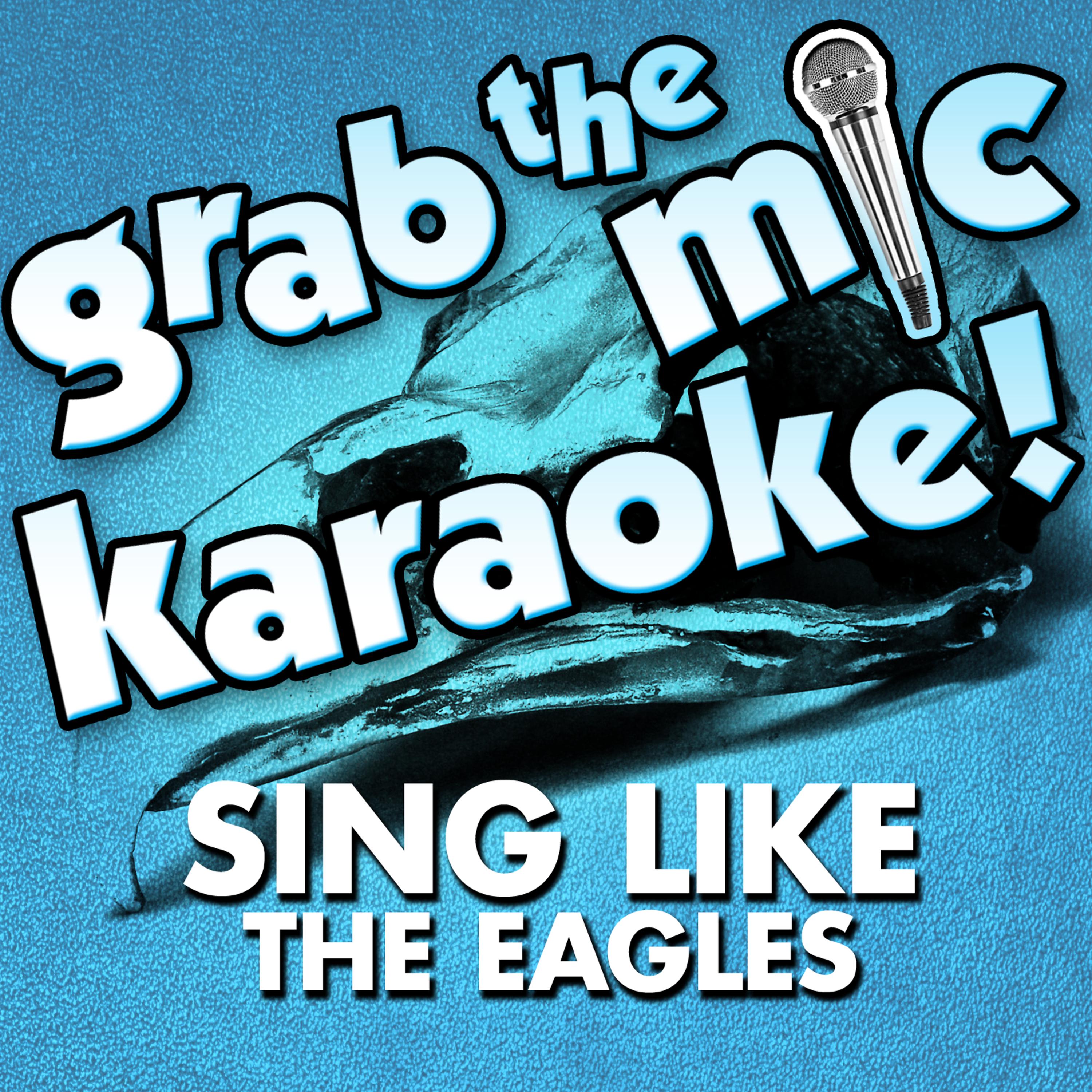 Постер альбома Grab the Mic Karaoke! Sing Like the Eagles