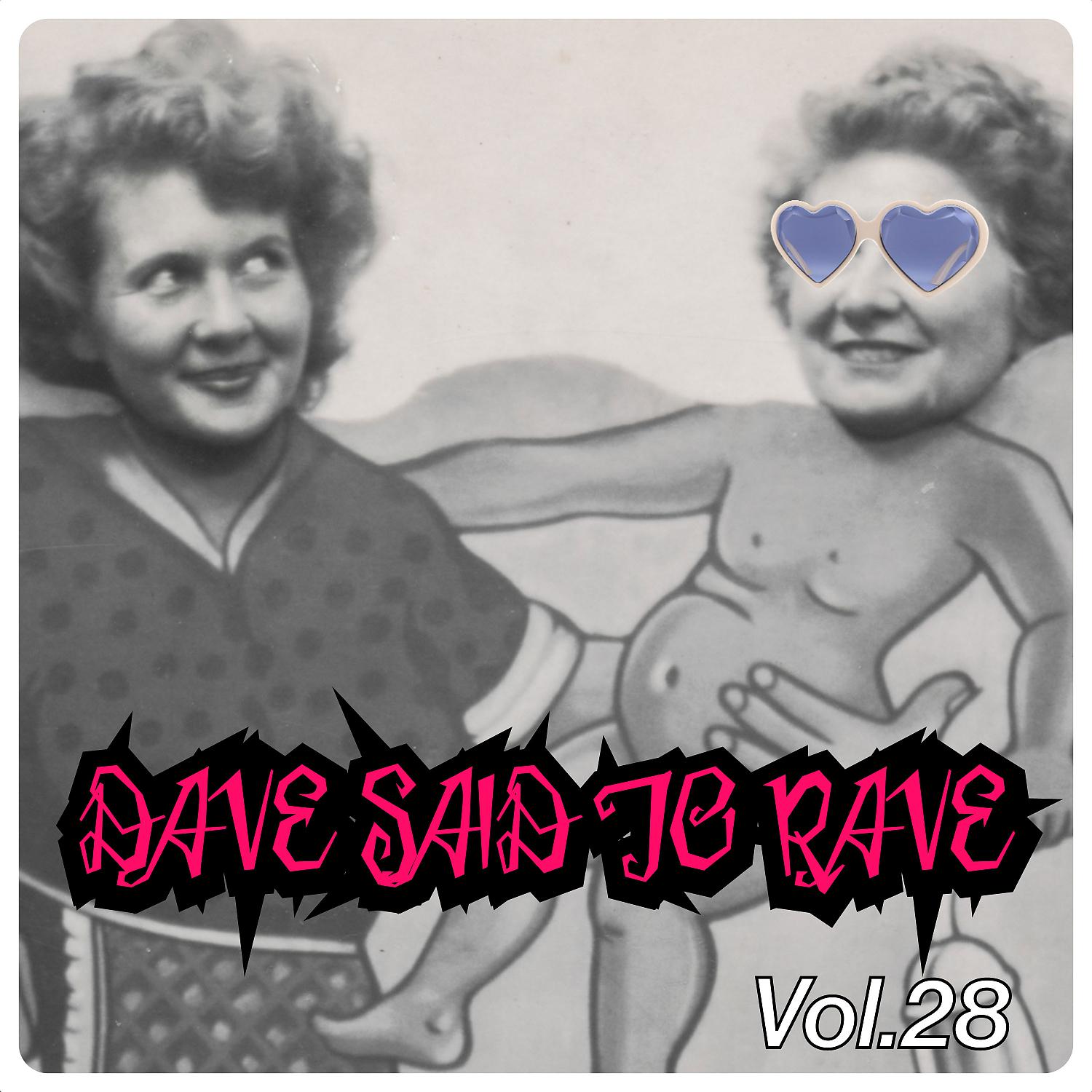 Постер альбома Dave Said To Rave, Vol. 28