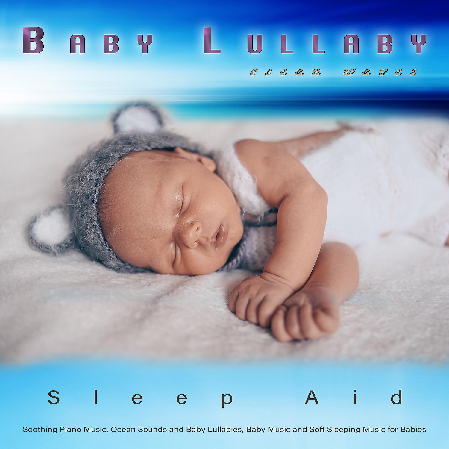 Постер альбома Baby Lullaby: Soothing Piano Music and Ocean Waves Sleep Aid, Ocean Sounds and Baby Lullabies, Baby Music and Soft Sleeping Music for Babies