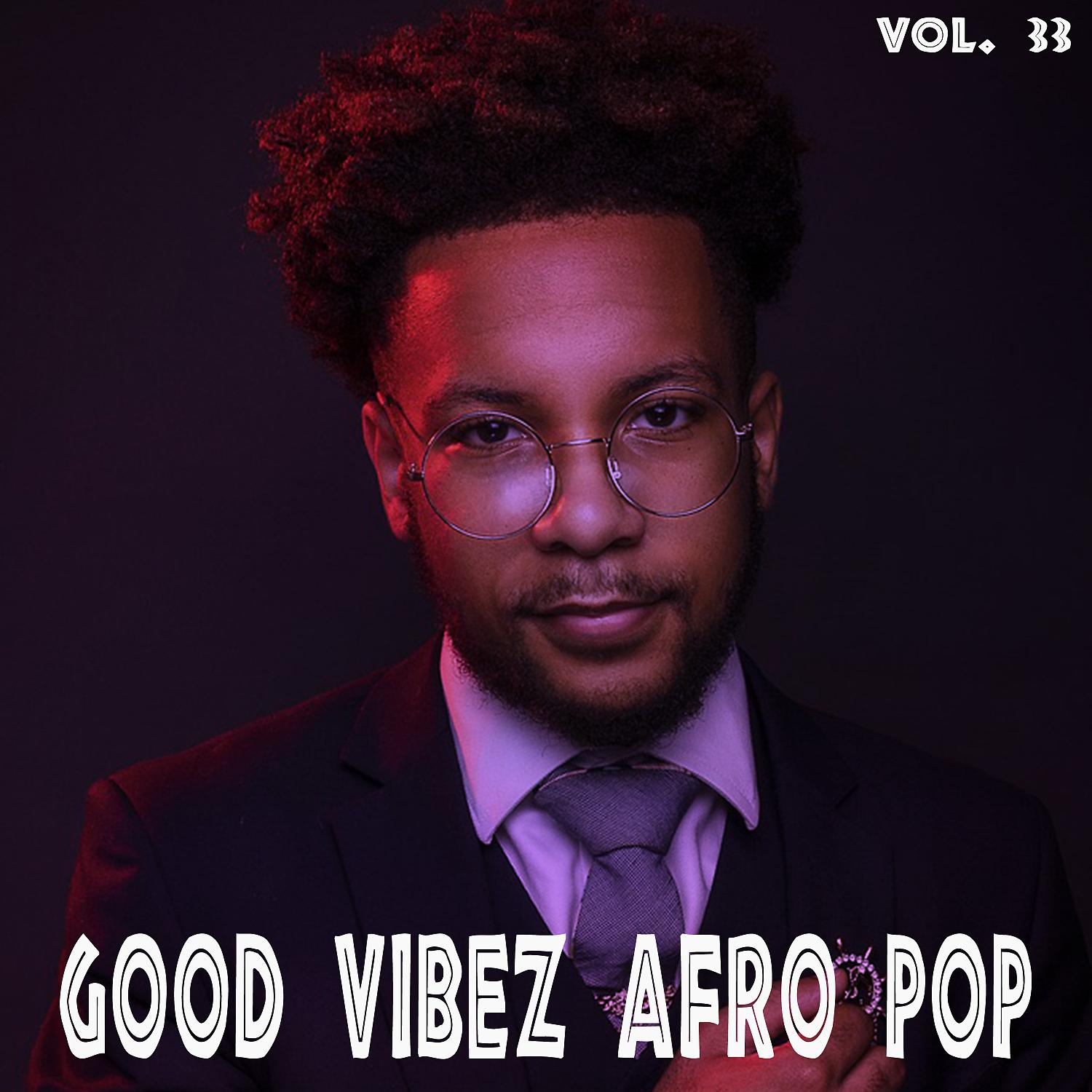 Постер альбома Good Vibez Afro Pop, Vol. 33