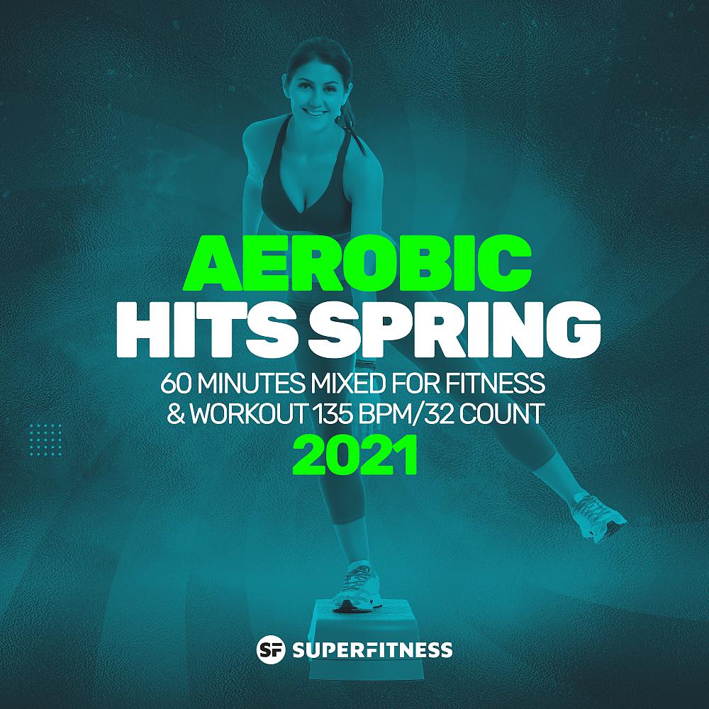Постер альбома Aerobic Hits Spring 2021: 60 Minutes Mixed for Fitness & Workout 135 bpm/32 Count