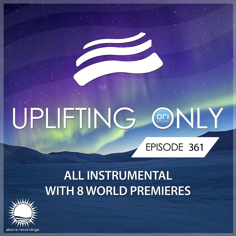 Постер альбома Uplifting Only Episode 361 [All Instrumental]