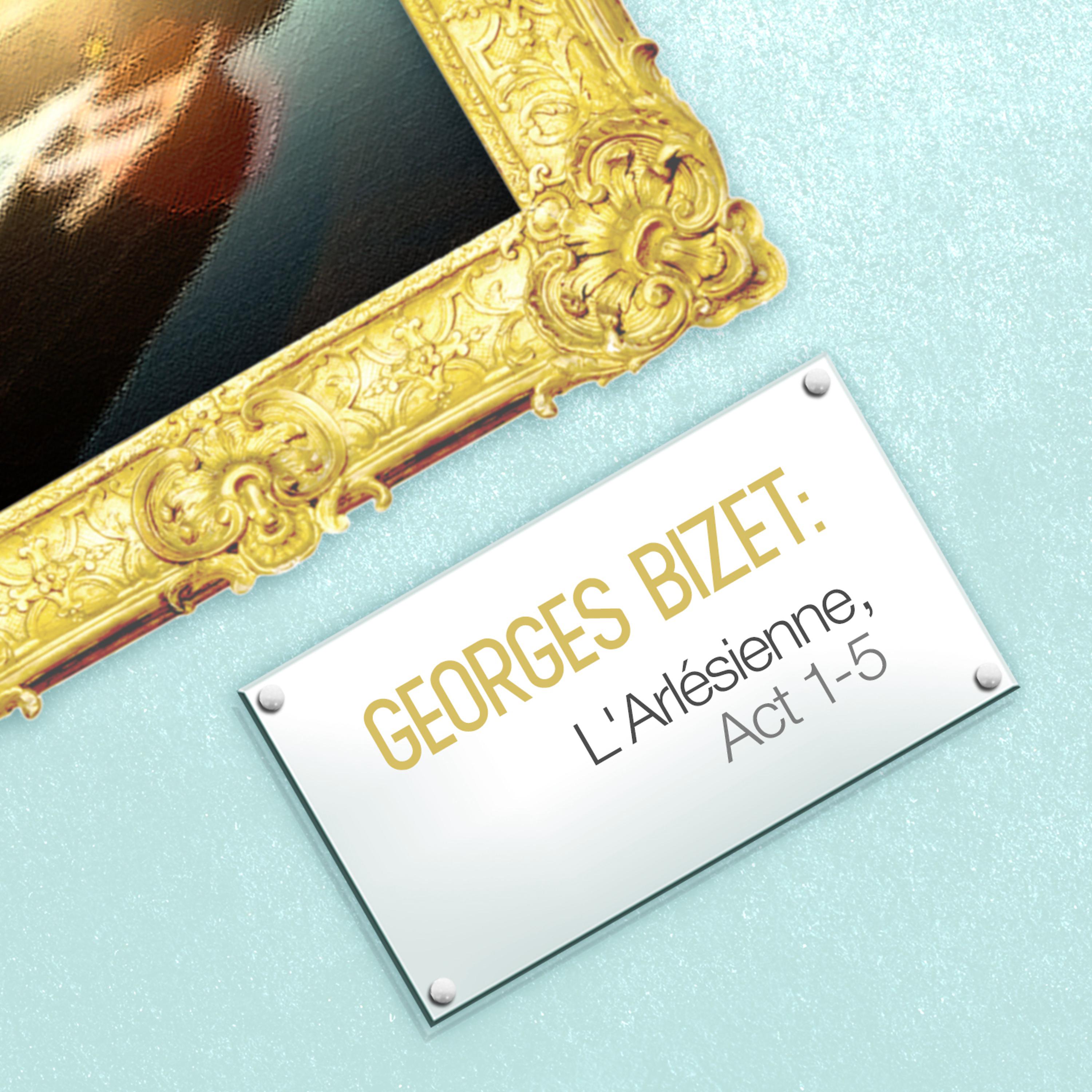 Постер альбома Georges Bizet: L'arlésienne, Act 1-5