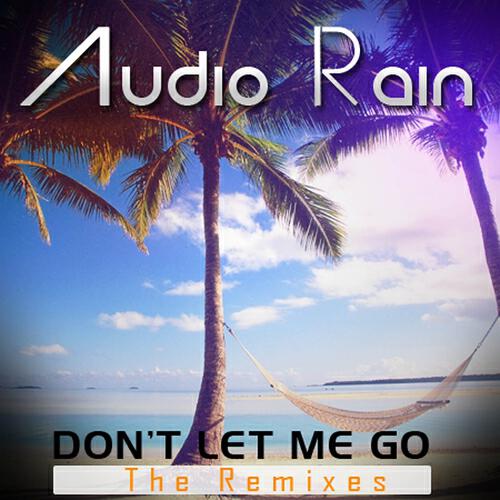 Audio Rain - Dont Let Me Go (Yvan Finzi Remix)