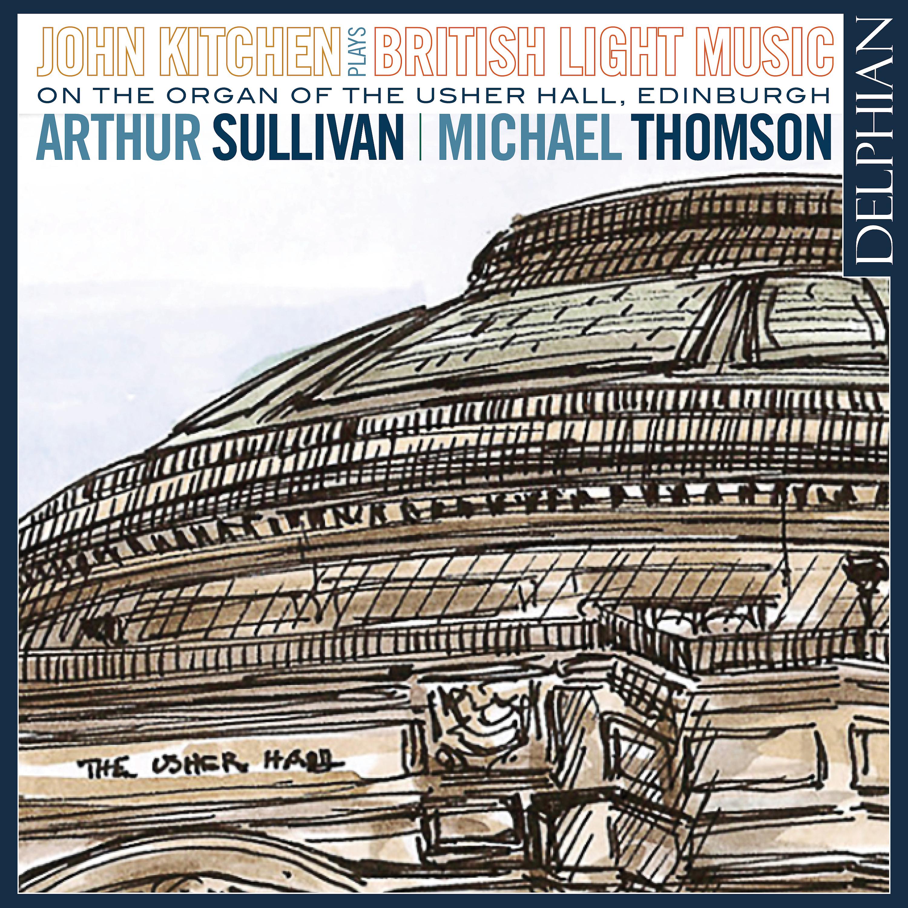 Постер альбома Arthur Sullivan & Michael Thomson – British Light Music on the Organ of the Usher Hall, Edinburgh