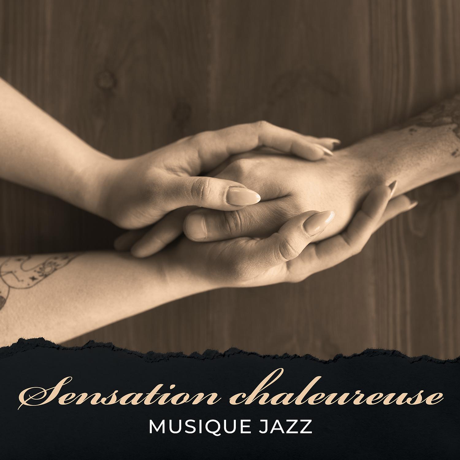 Постер альбома Sensation chaleureuse: Musique Jazz pour passer du temps ensemble et se détendre. Soirée romantique
