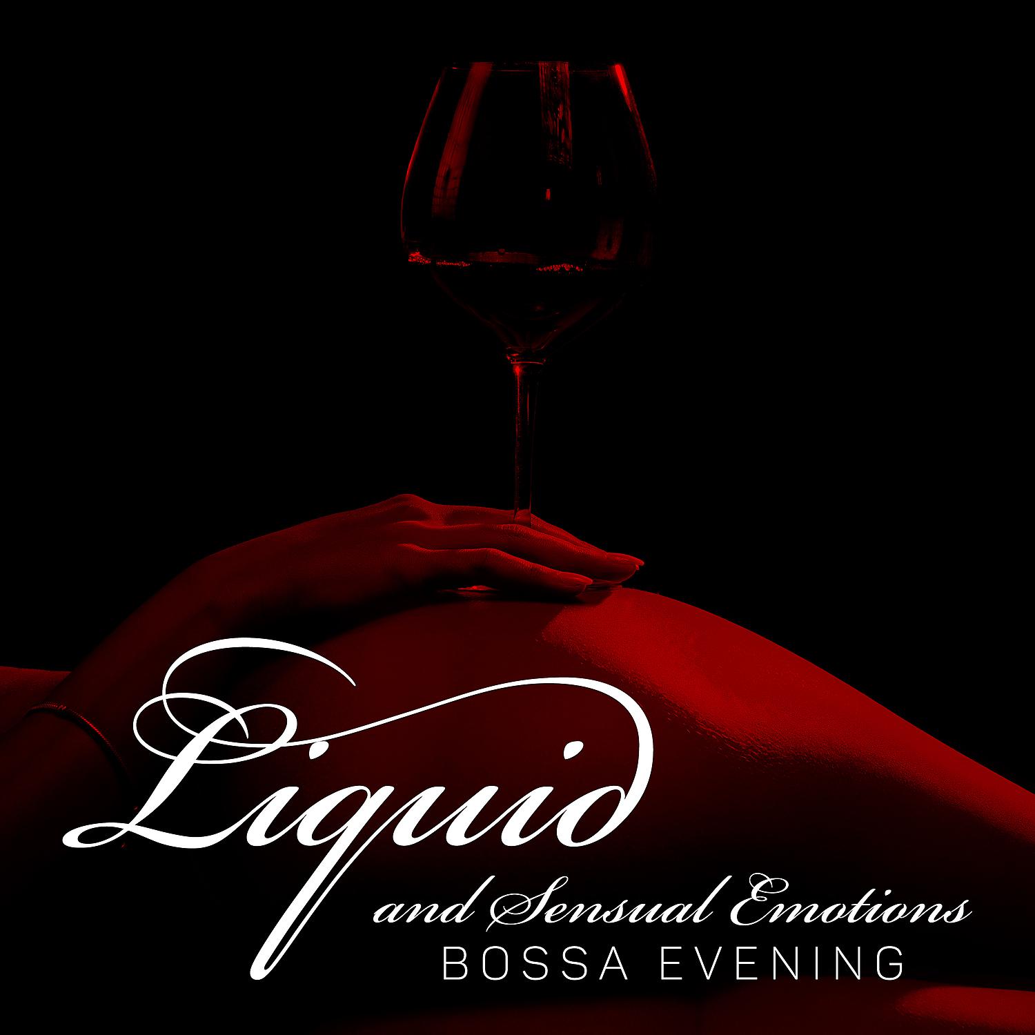 Постер альбома Liquid and Sensual Emotions - Bossa Evening: Emotional Jazz, Bossa Nova Collection, Romantic Soothing Background