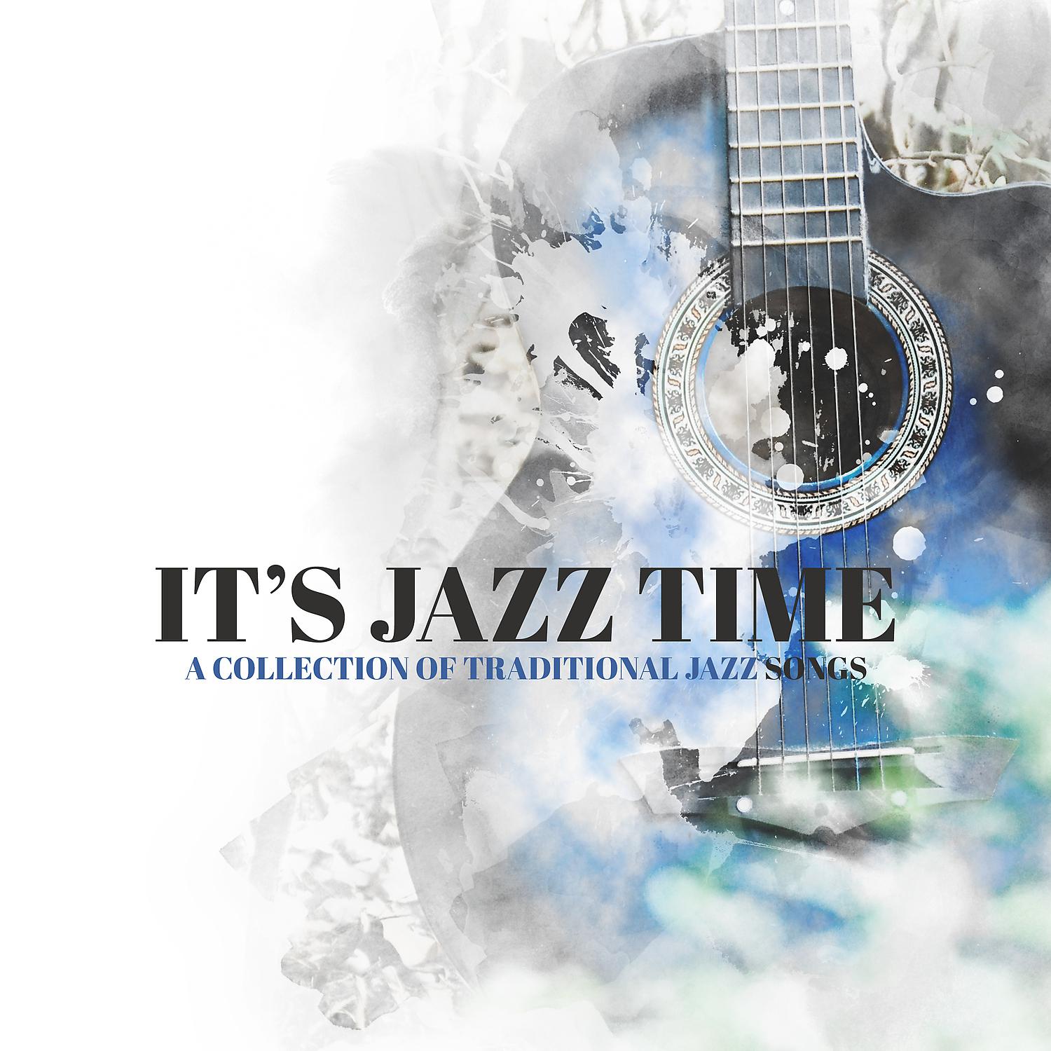 Постер альбома It’s Jazz Time - A Collection of Traditional Jazz Songs: Soothing Jazz Music, Relaxing and Instrumental Smooth Jazz (Smoke Jazz, Cafe Jazz, Sleep Jazz)