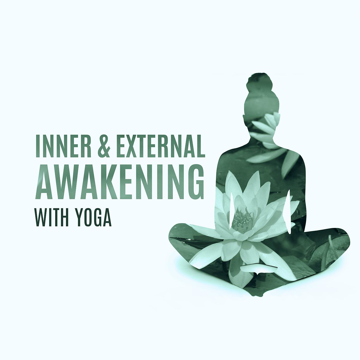 Постер альбома Inner & External Awakening with Yoga: Yoga Workout, Yoga Stretching, Morning Yoga, Yoga Lifestyle, Yin Yang Yoga, Yoga Zen Meditation