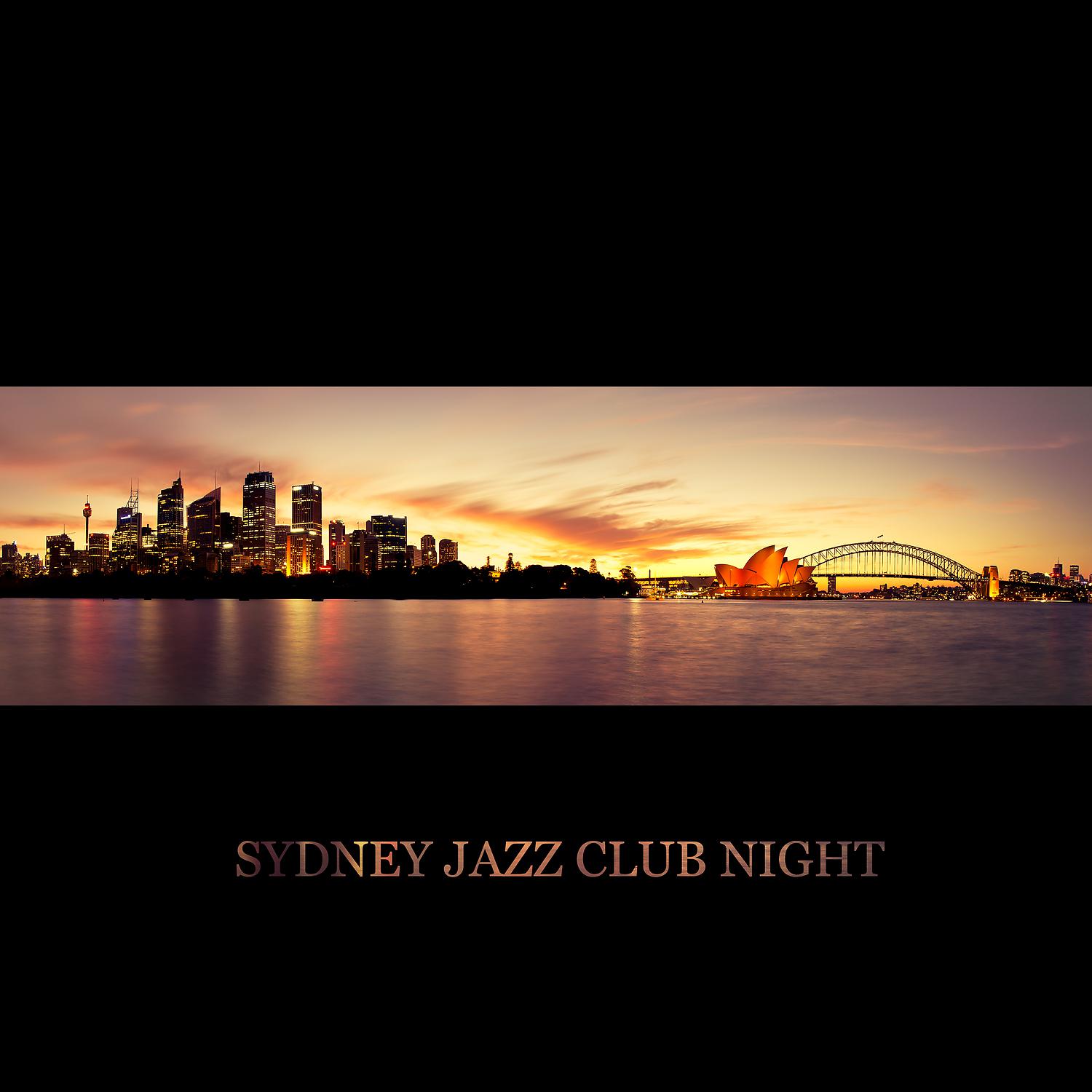 Постер альбома Sydney Jazz Club Night – Finest Smooth Jazz, Relaxing Background Music, Late Night Jazz, Instrumental Chillout, Evening with Music