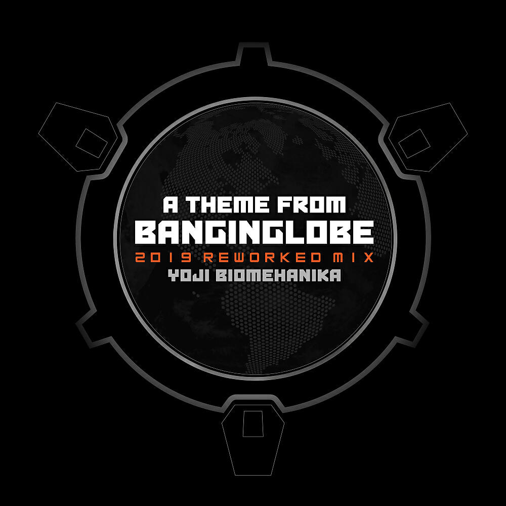 Yoji Biomehanika - A Theme From Banginglobe (2019 Reworked Mix)