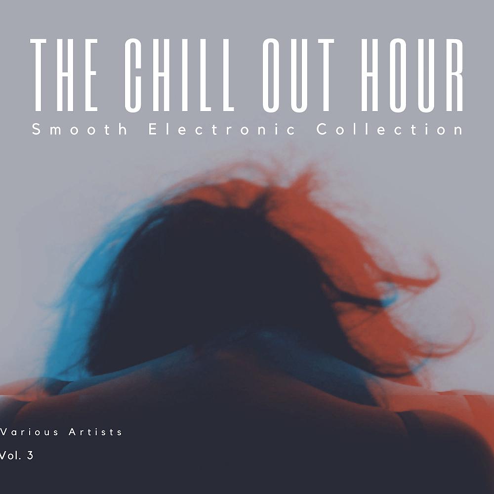 Постер альбома The Chill Out Hour (Smooth Electronic Collection), Vol. 3