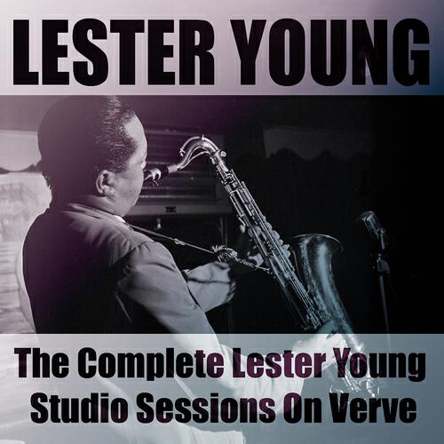 Постер альбома The Complete Lester Young Studio Sessions On Verve