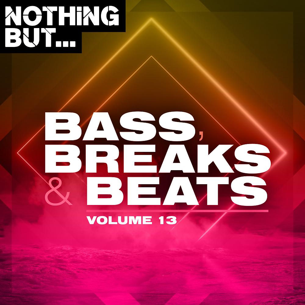 Постер альбома Nothing But... Bass, Breaks & Beats, Vol. 13