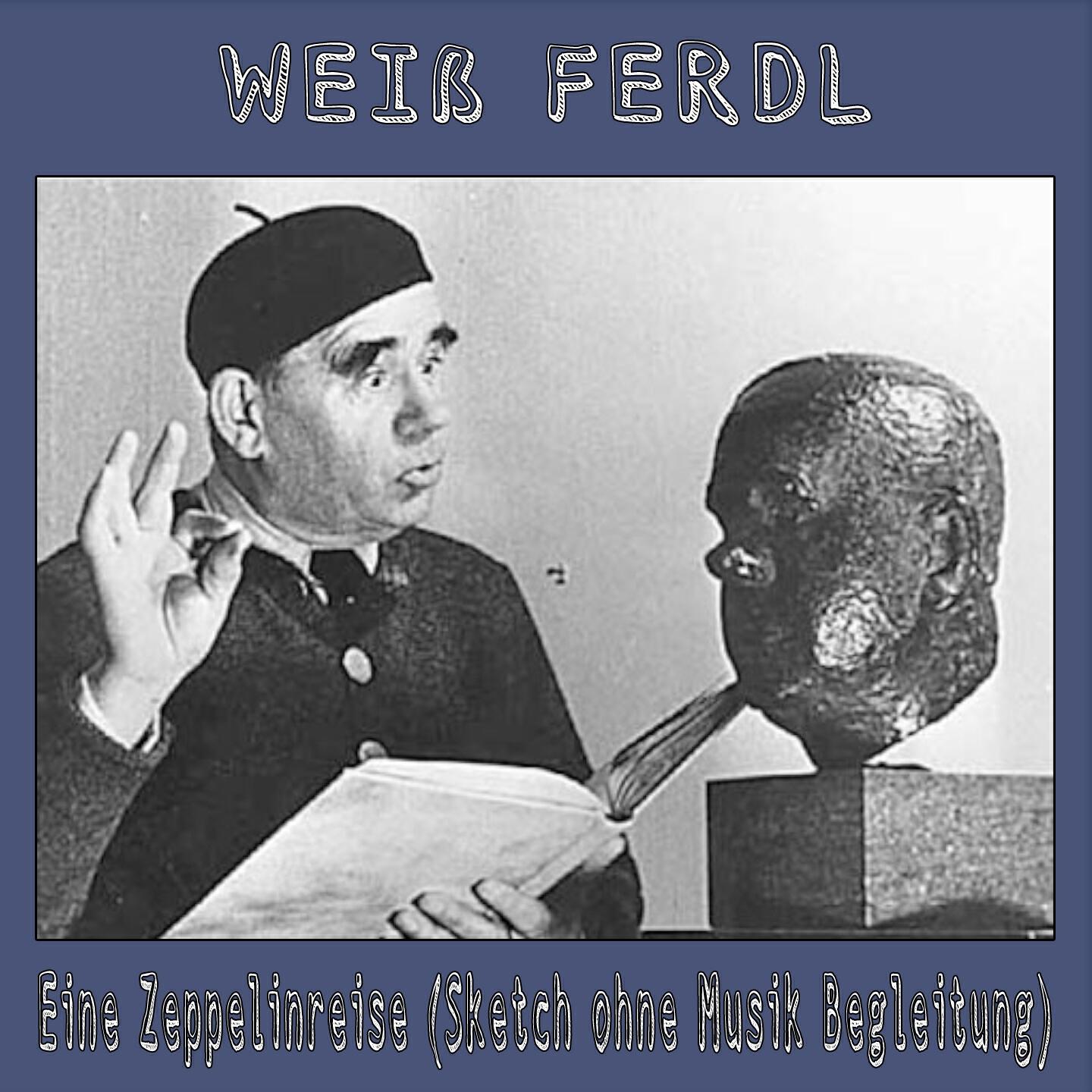 Weiss Ferdl - Eine Zeppelinreise (Sketch ohne Musik Begleitung)