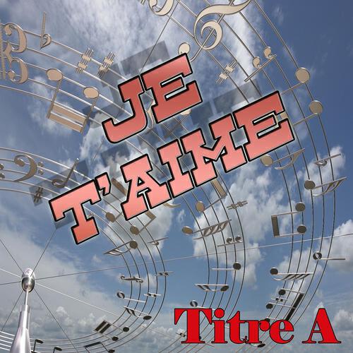 Titre A - Je t'aime